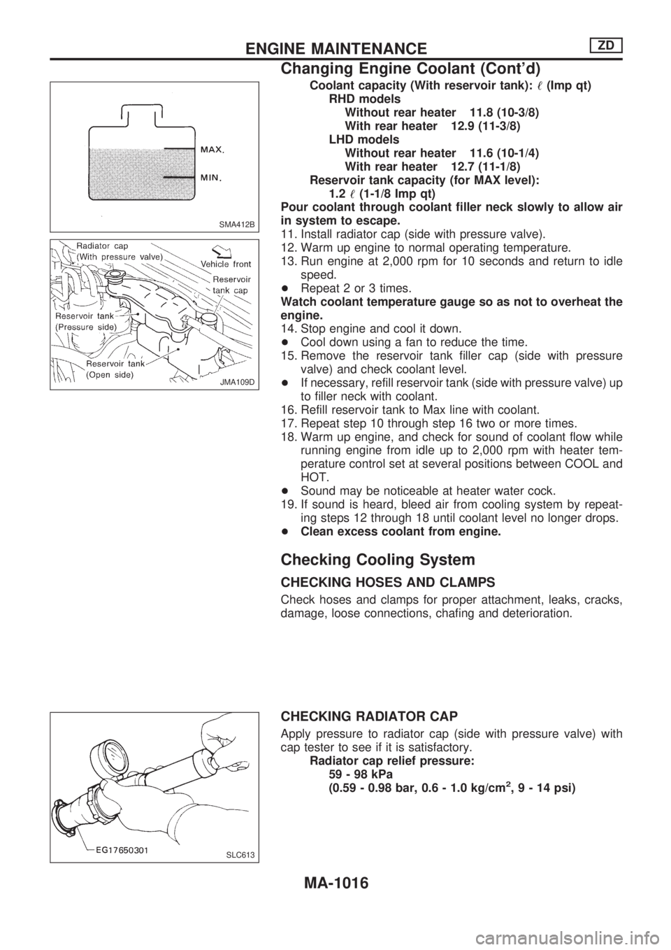 NISSAN PATROL 2000 Electronic Repair Manual Coolant capacity (With reservoir tank):!(Imp qt)
RHD models
Without rear heater 11.8 (10-3/8)
With rear heater 12.9 (11-3/8)
LHD models
Without rear heater 11.6 (10-1/4)
With rear heater 12.7 (11-1/8) NISSAN PATROL 2000 Electronic Repair Manual Coolant capacity (With reservoir tank):!(Imp qt)
RHD models
Without rear heater 11.8 (10-3/8)
With rear heater 12.9 (11-3/8)
LHD models
Without rear heater 11.6 (10-1/4)
With rear heater 12.7 (11-1/8)