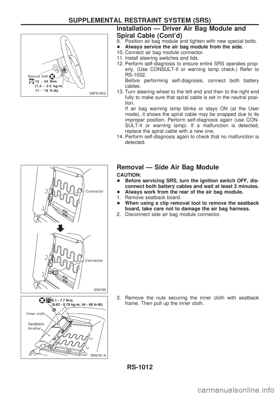 NISSAN PATROL 2000 Electronic Repair Manual 9. Position air bag module and tighten with new special bolts.
+Always service the air bag module from the side.
10. Connect air bag module connector.
11. Install steering switches and lids.
12. Perfo NISSAN PATROL 2000 Electronic Repair Manual 9. Position air bag module and tighten with new special bolts.
+Always service the air bag module from the side.
10. Connect air bag module connector.
11. Install steering switches and lids.
12. Perfo