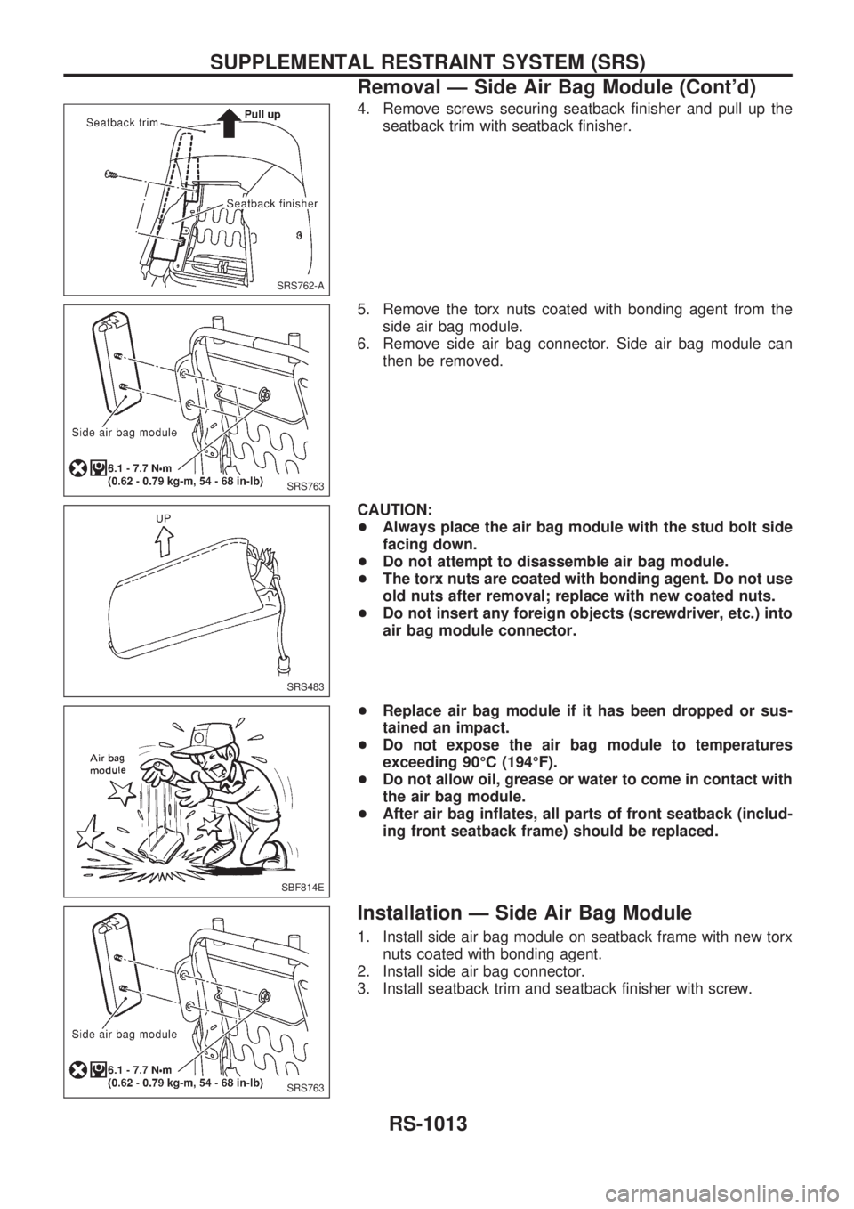 NISSAN PATROL 2000 Electronic Repair Manual 4. Remove screws securing seatback finisher and pull up the
seatback trim with seatback finisher.
5. Remove the torx nuts coated with bonding agent from the
side air bag module.
6. Remove side air bag NISSAN PATROL 2000 Electronic Repair Manual 4. Remove screws securing seatback finisher and pull up the
seatback trim with seatback finisher.
5. Remove the torx nuts coated with bonding agent from the
side air bag module.
6. Remove side air bag