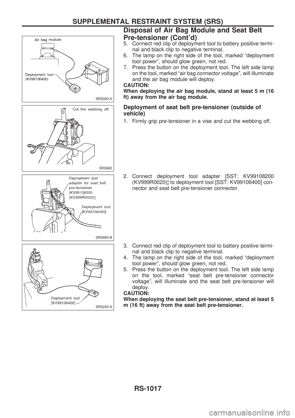 NISSAN PATROL 2000 Electronic Repair Manual 5. Connect red clip of deployment tool to battery positive termi-
nal and black clip to negative terminal.
6. The lamp on the right side of the tool, marked ªdeployment
tool powerº, should glow gree NISSAN PATROL 2000 Electronic Repair Manual 5. Connect red clip of deployment tool to battery positive termi-
nal and black clip to negative terminal.
6. The lamp on the right side of the tool, marked ªdeployment
tool powerº, should glow gree