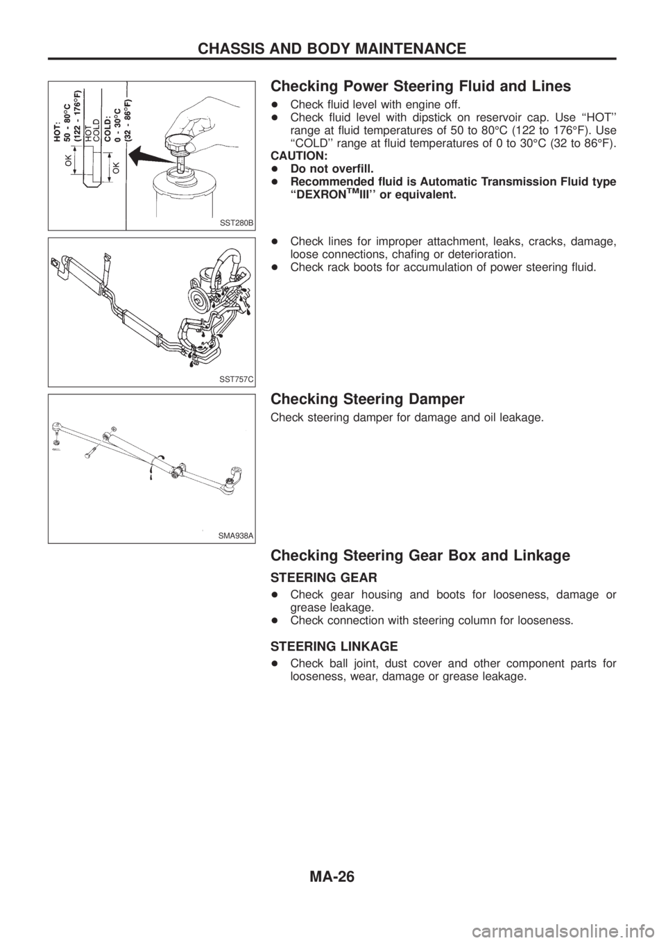 NISSAN PATROL 2006 Service Manual Checking Power Steering Fluid and Lines
+Check ¯uid level with engine off.
+Check ¯uid level with dipstick on reservoir cap. Use ``HOT
range at ¯uid temperatures of 50 to 80ÉC (122 to 176ÉF). U NISSAN PATROL 2006 Service Manual Checking Power Steering Fluid and Lines
+Check ¯uid level with engine off.
+Check ¯uid level with dipstick on reservoir cap. Use ``HOT
range at ¯uid temperatures of 50 to 80ÉC (122 to 176ÉF). U