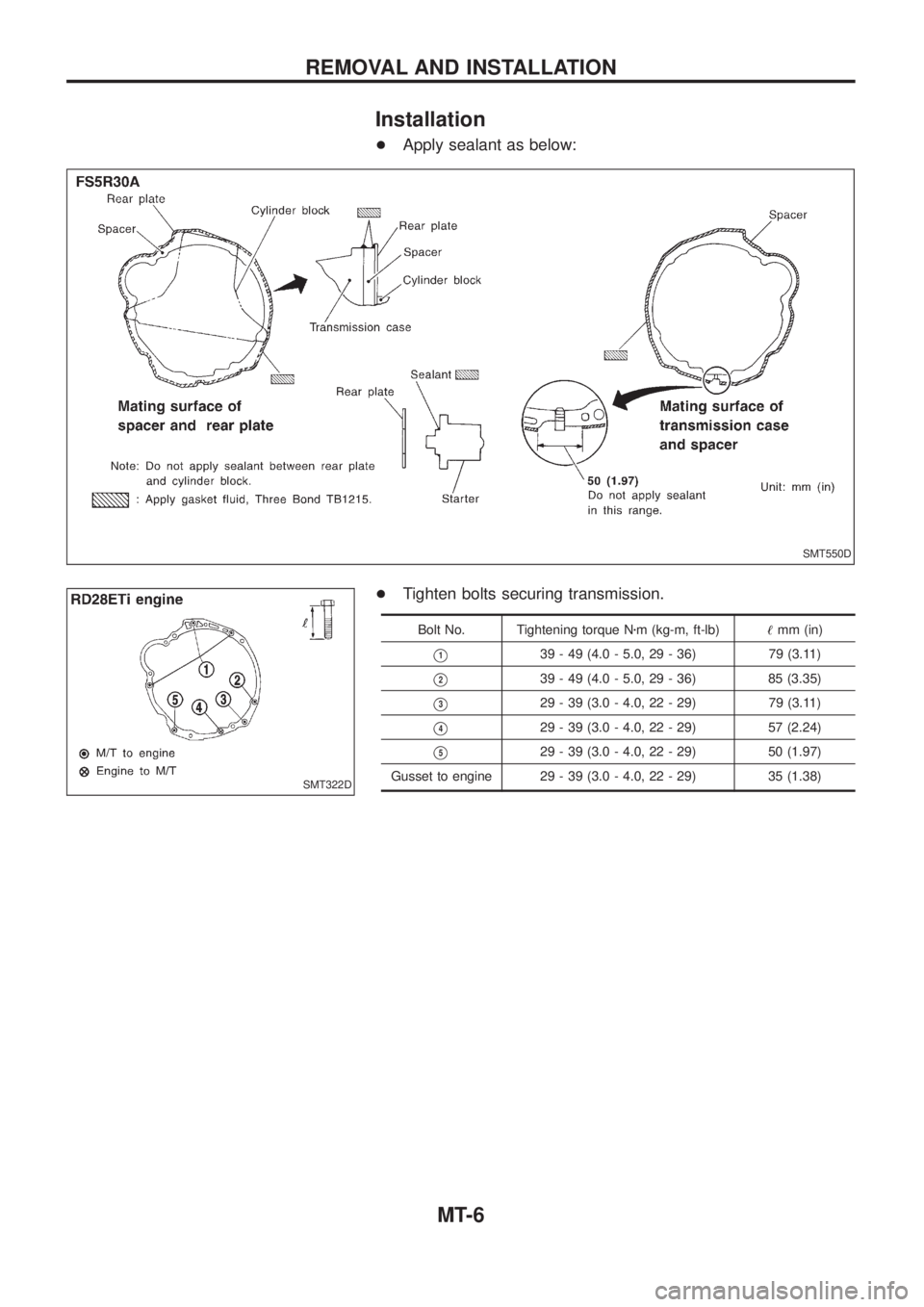 NISSAN PATROL 2006  Service Manual Installation
+Apply sealant as below:
+Tighten bolts securing transmission.
Bolt No. Tightening torque Nzm (kg-m, ft-lb)!mm (in)
V139 - 49 (4.0 - 5.0, 29 - 36) 79 (3.11)
V239 - 49 (4.0 - 5.0, 29 - 36)