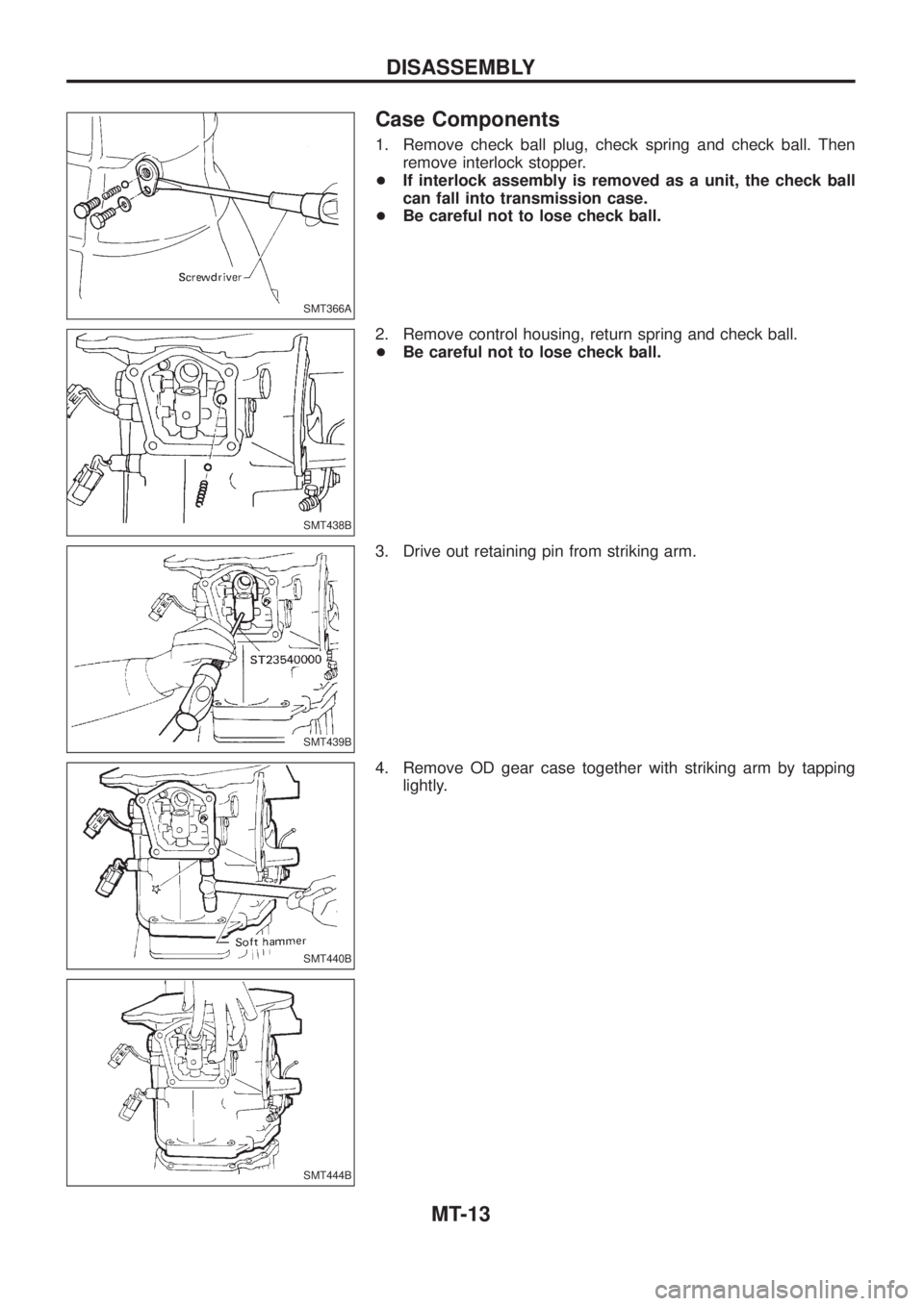 NISSAN PATROL 2006 Workshop Manual Case Components
1. Remove check ball plug, check spring and check ball. Then
remove interlock stopper.
+If interlock assembly is removed as a unit, the check ball
can fall into transmission case.
+Be 