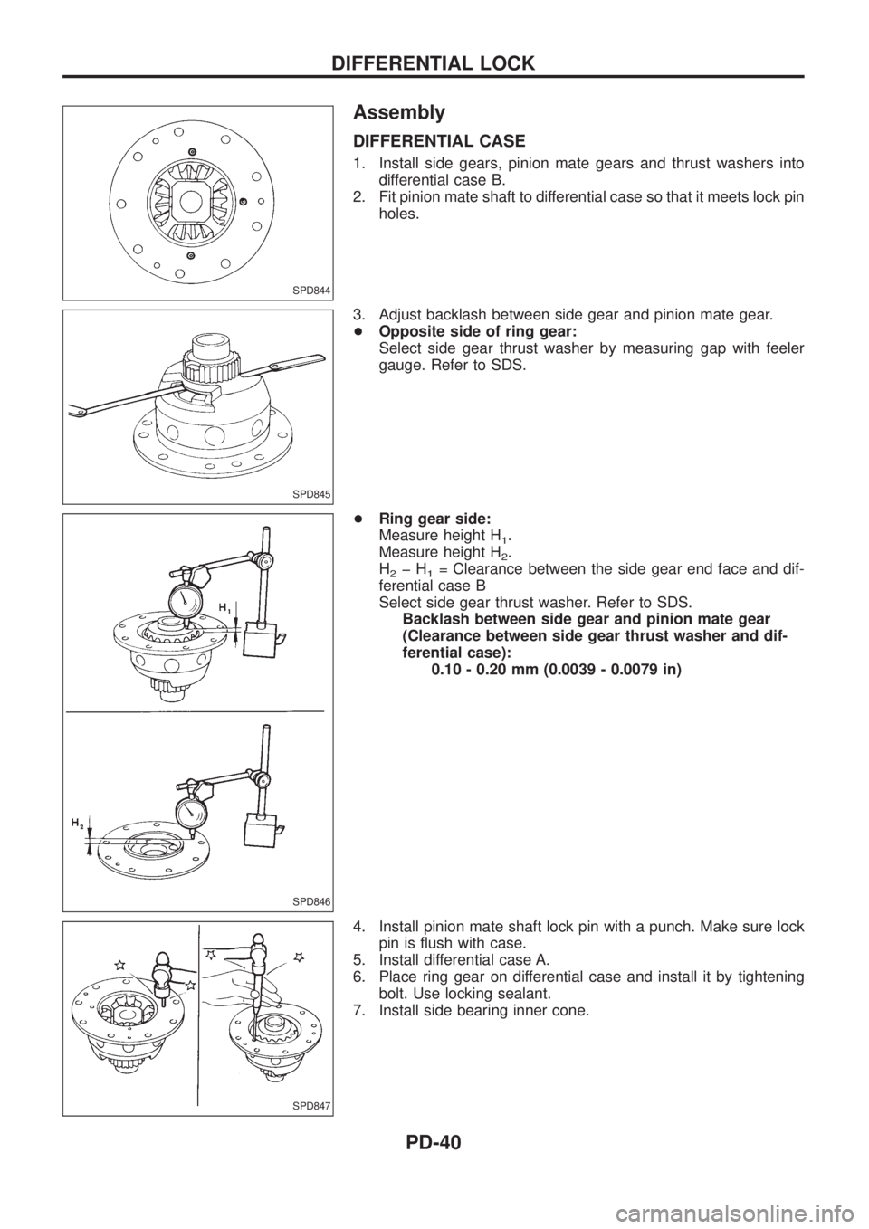 NISSAN PATROL 2006 Service Manual Assembly
DIFFERENTIAL CASE
1. Install side gears, pinion mate gears and thrust washers into
differential case B.
2. Fit pinion mate shaft to differential case so that it meets lock pin
holes.
3. Adjus NISSAN PATROL 2006 Service Manual Assembly
DIFFERENTIAL CASE
1. Install side gears, pinion mate gears and thrust washers into
differential case B.
2. Fit pinion mate shaft to differential case so that it meets lock pin
holes.
3. Adjus