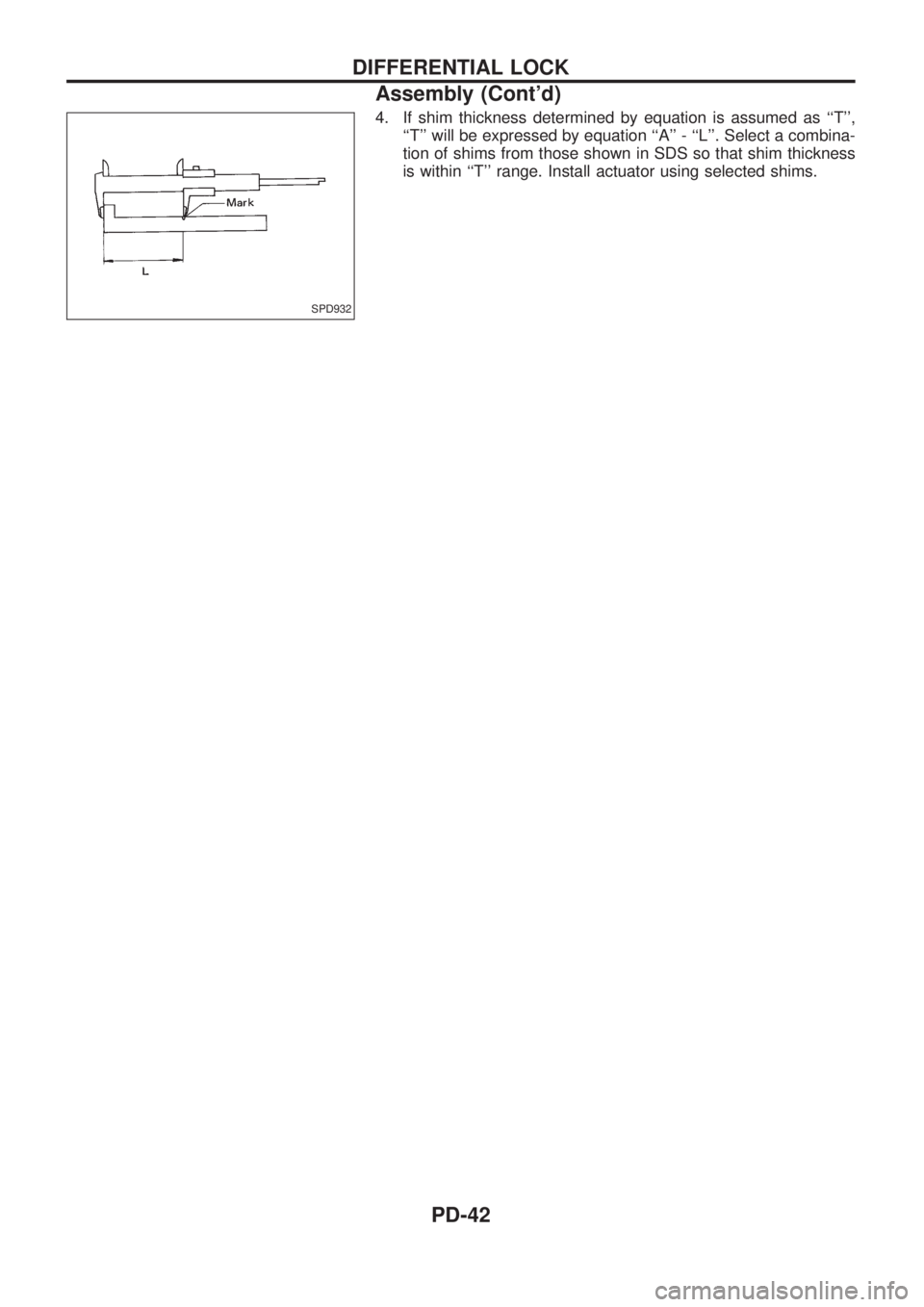NISSAN PATROL 2006  Service Manual 4. If shim thickness determined by equation is assumed as ``T,
``T will be expressed by equation ``A - ``L. Select a combina-
tion of shims from those shown in SDS so that shim thickness
is wi