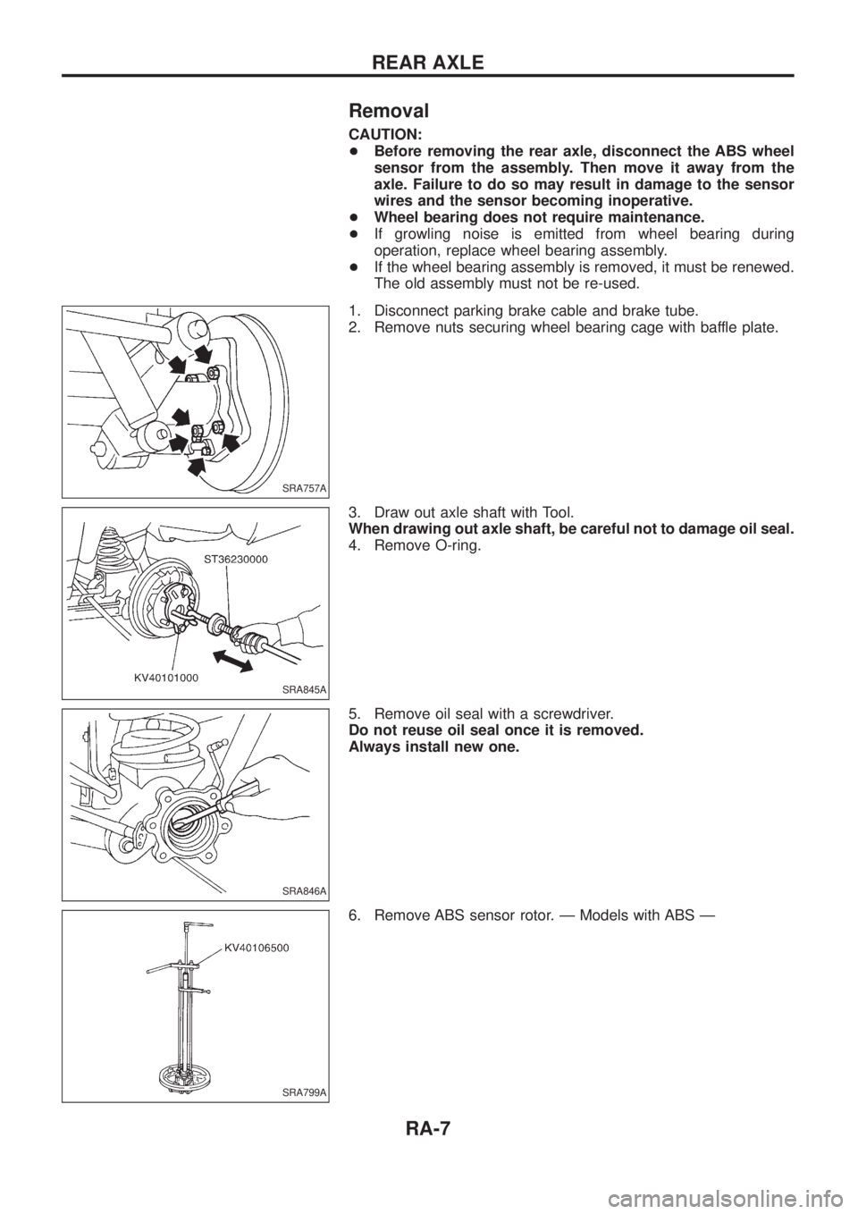 NISSAN PATROL 2006 Repair Manual Removal
CAUTION:
+Before removing the rear axle, disconnect the ABS wheel
sensor from the assembly. Then move it away from the
axle. Failure to do so may result in damage to the sensor
wires and the s