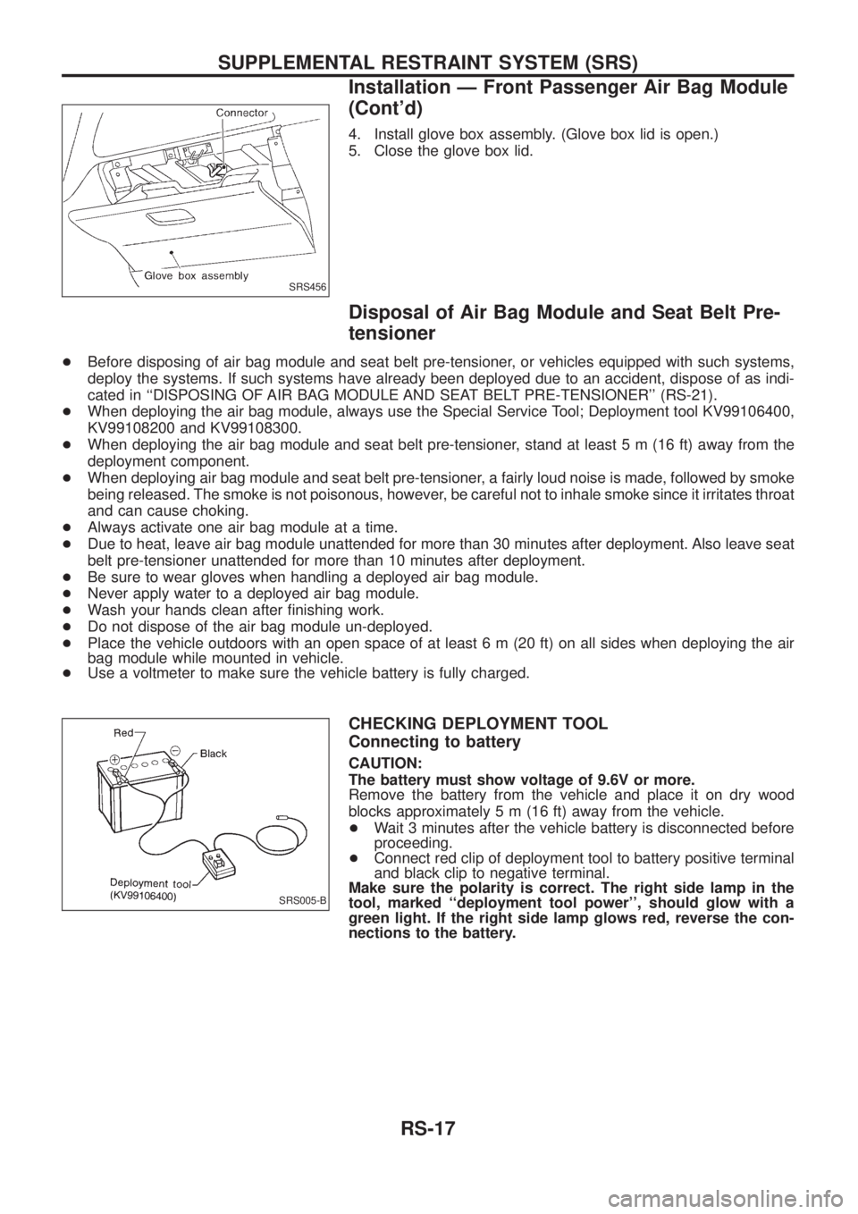 NISSAN PATROL 2006 Service Manual 4. Install glove box assembly. (Glove box lid is open.)
5. Close the glove box lid.
Disposal of Air Bag Module and Seat Belt Pre-
tensioner
+Before disposing of air bag module and seat belt pre-tensio NISSAN PATROL 2006 Service Manual 4. Install glove box assembly. (Glove box lid is open.)
5. Close the glove box lid.
Disposal of Air Bag Module and Seat Belt Pre-
tensioner
+Before disposing of air bag module and seat belt pre-tensio