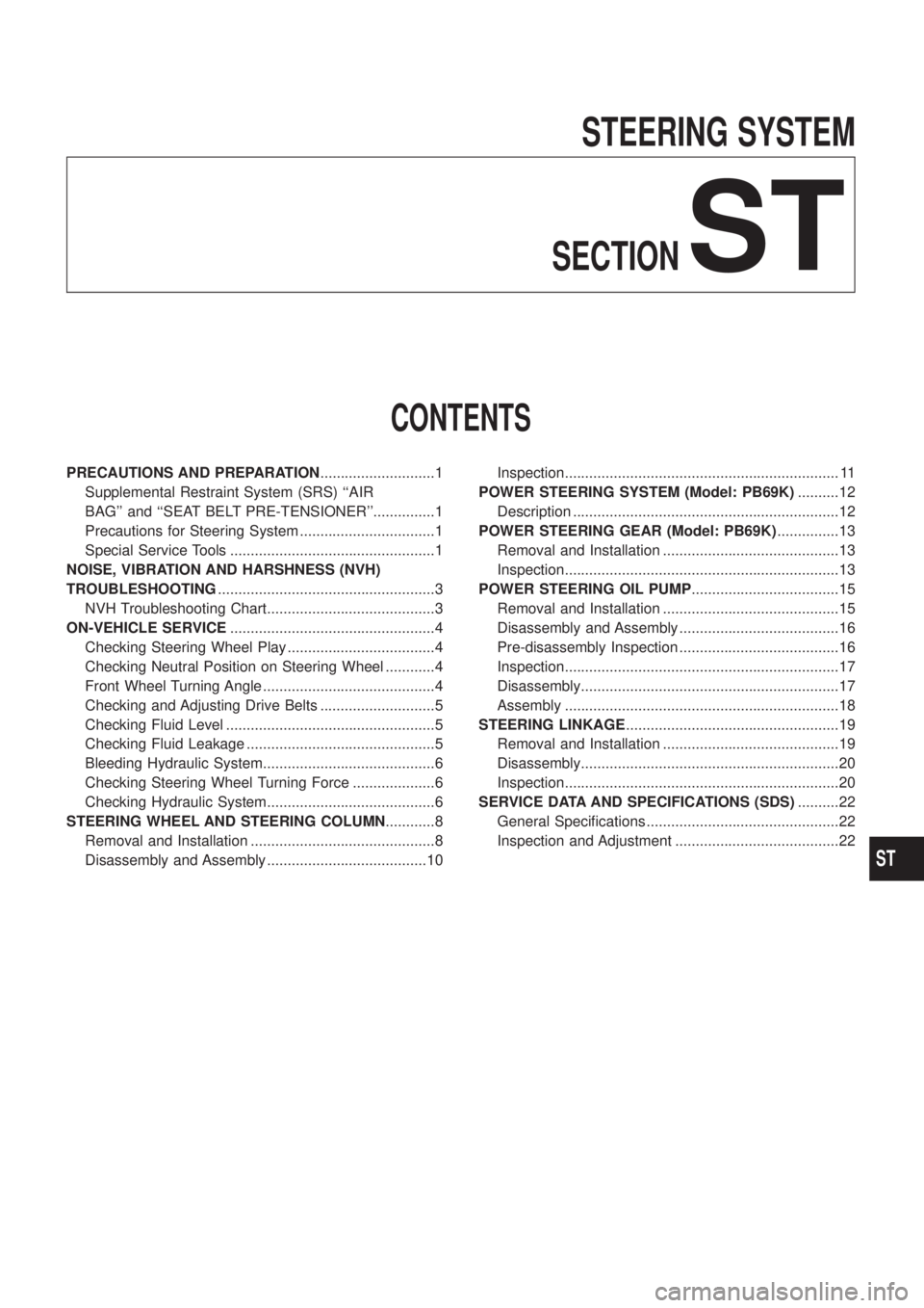 NISSAN PATROL 2006  Service Manual STEERING SYSTEM
SECTION
ST
CONTENTS
PRECAUTIONS AND PREPARATION............................1
Supplemental Restraint System (SRS) ``AIR
BAG and ``SEAT BELT PRE-TENSIONER...............1
Precautions