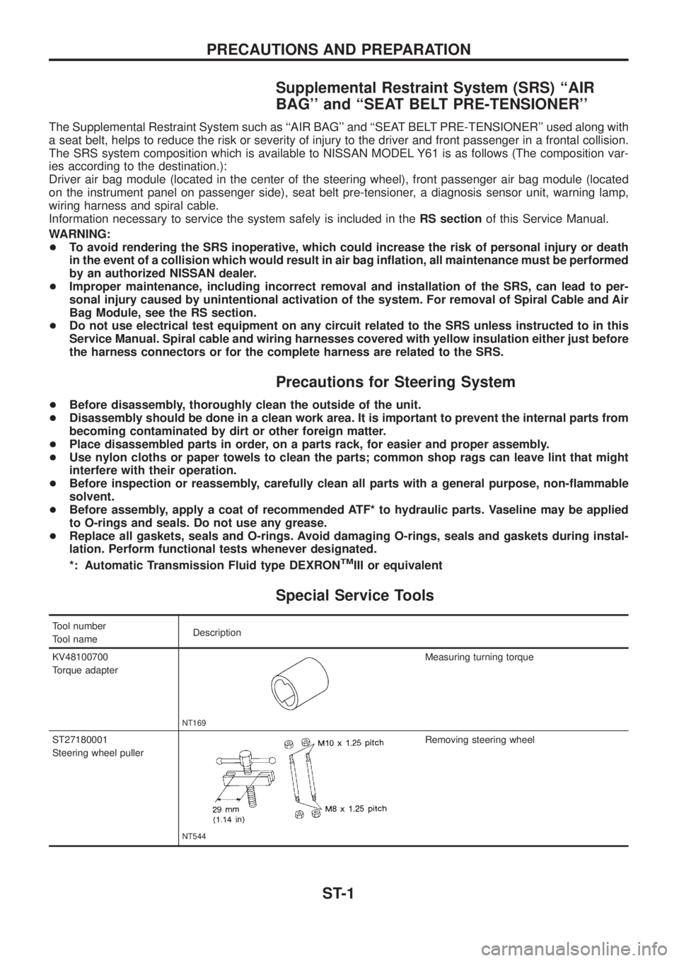 NISSAN PATROL 2006 Owners Guide Supplemental Restraint System (SRS) ``AIR
BAG and ``SEAT BELT PRE-TENSIONER
The Supplemental Restraint System such as ``AIR BAG and ``SEAT BELT PRE-TENSIONER used along with
a seat belt, helps