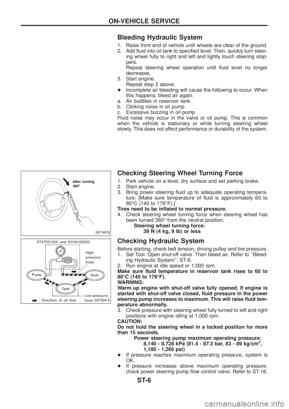 NISSAN PATROL 2006 Service Manual Bleeding Hydraulic System
1. Raise front end of vehicle until wheels are clear of the ground.
2. Add ¯uid into oil tank to speci®ed level. Then, quickly turn steer-
ing wheel fully to right and left NISSAN PATROL 2006 Service Manual Bleeding Hydraulic System
1. Raise front end of vehicle until wheels are clear of the ground.
2. Add ¯uid into oil tank to speci®ed level. Then, quickly turn steer-
ing wheel fully to right and left