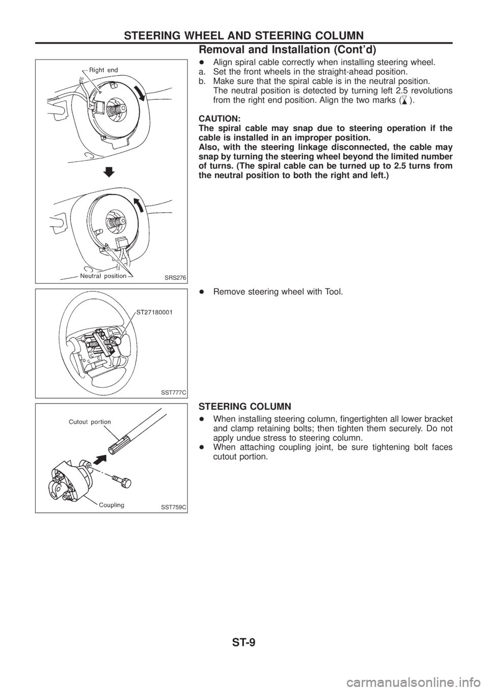 NISSAN PATROL 2006 Service Manual +Align spiral cable correctly when installing steering wheel.
a. Set the front wheels in the straight-ahead position.
b. Make sure that the spiral cable is in the neutral position.
The neutral positio NISSAN PATROL 2006 Service Manual +Align spiral cable correctly when installing steering wheel.
a. Set the front wheels in the straight-ahead position.
b. Make sure that the spiral cable is in the neutral position.
The neutral positio