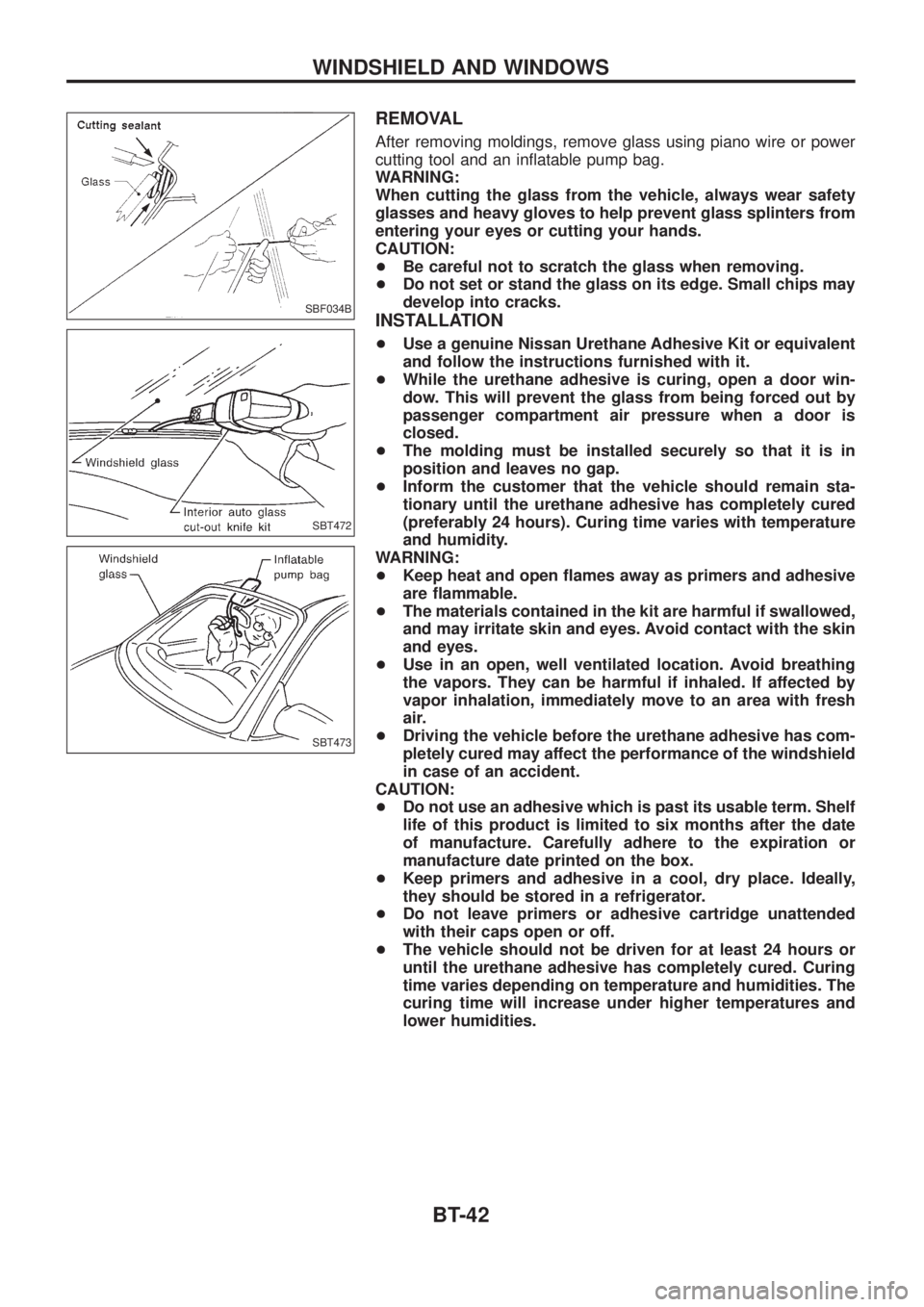 NISSAN PATROL 2006 Service Manual REMOVAL
After removing moldings, remove glass using piano wire or power
cutting tool and an in¯atable pump bag.
WARNING:
When cutting the glass from the vehicle, always wear safety
glasses and heavy NISSAN PATROL 2006 Service Manual REMOVAL
After removing moldings, remove glass using piano wire or power
cutting tool and an in¯atable pump bag.
WARNING:
When cutting the glass from the vehicle, always wear safety
glasses and heavy