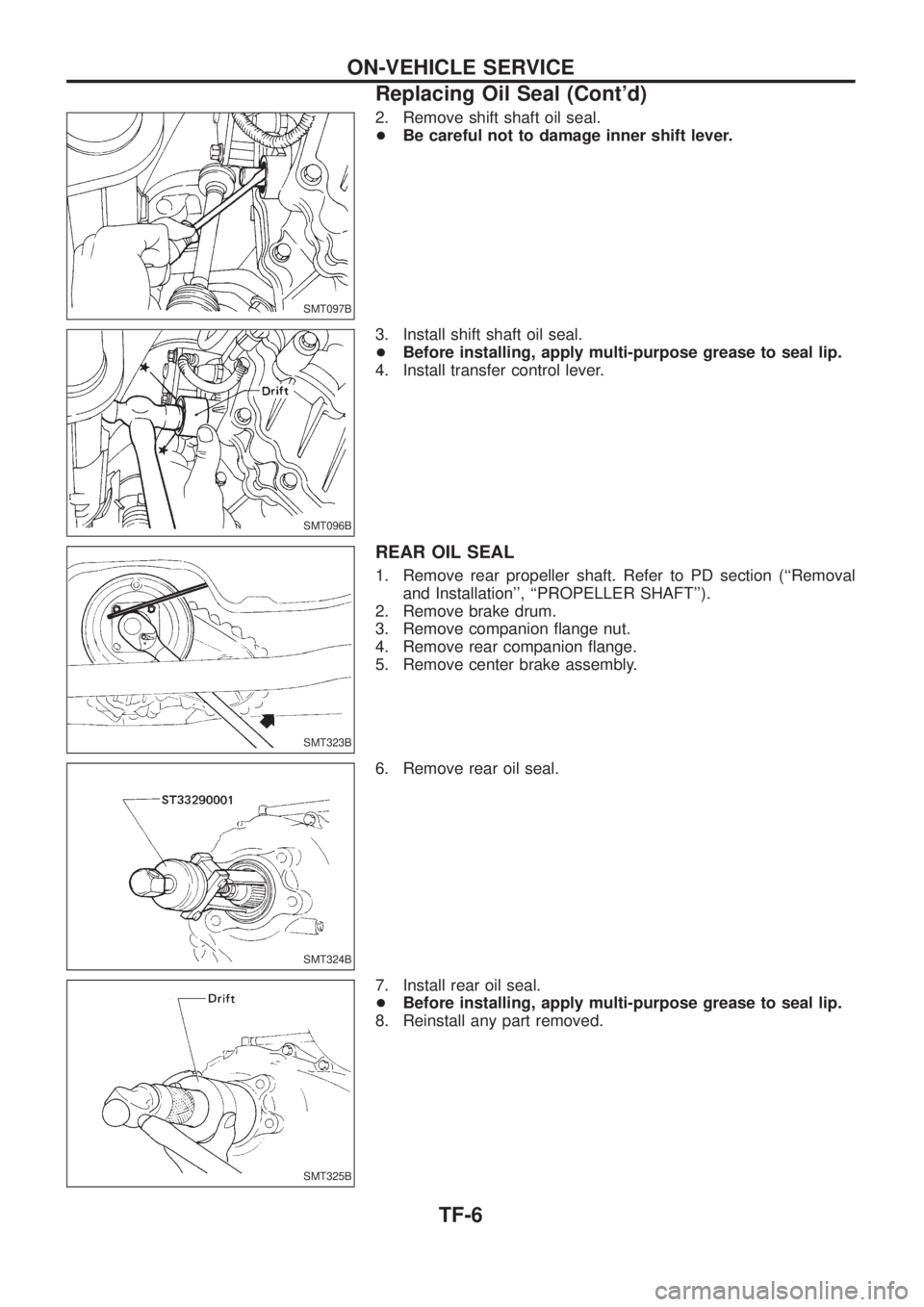 NISSAN PATROL 2006 Service Manual 2. Remove shift shaft oil seal.
+Be careful not to damage inner shift lever.
3. Install shift shaft oil seal.
+Before installing, apply multi-purpose grease to seal lip.
4. Install transfer control le NISSAN PATROL 2006 Service Manual 2. Remove shift shaft oil seal.
+Be careful not to damage inner shift lever.
3. Install shift shaft oil seal.
+Before installing, apply multi-purpose grease to seal lip.
4. Install transfer control le
