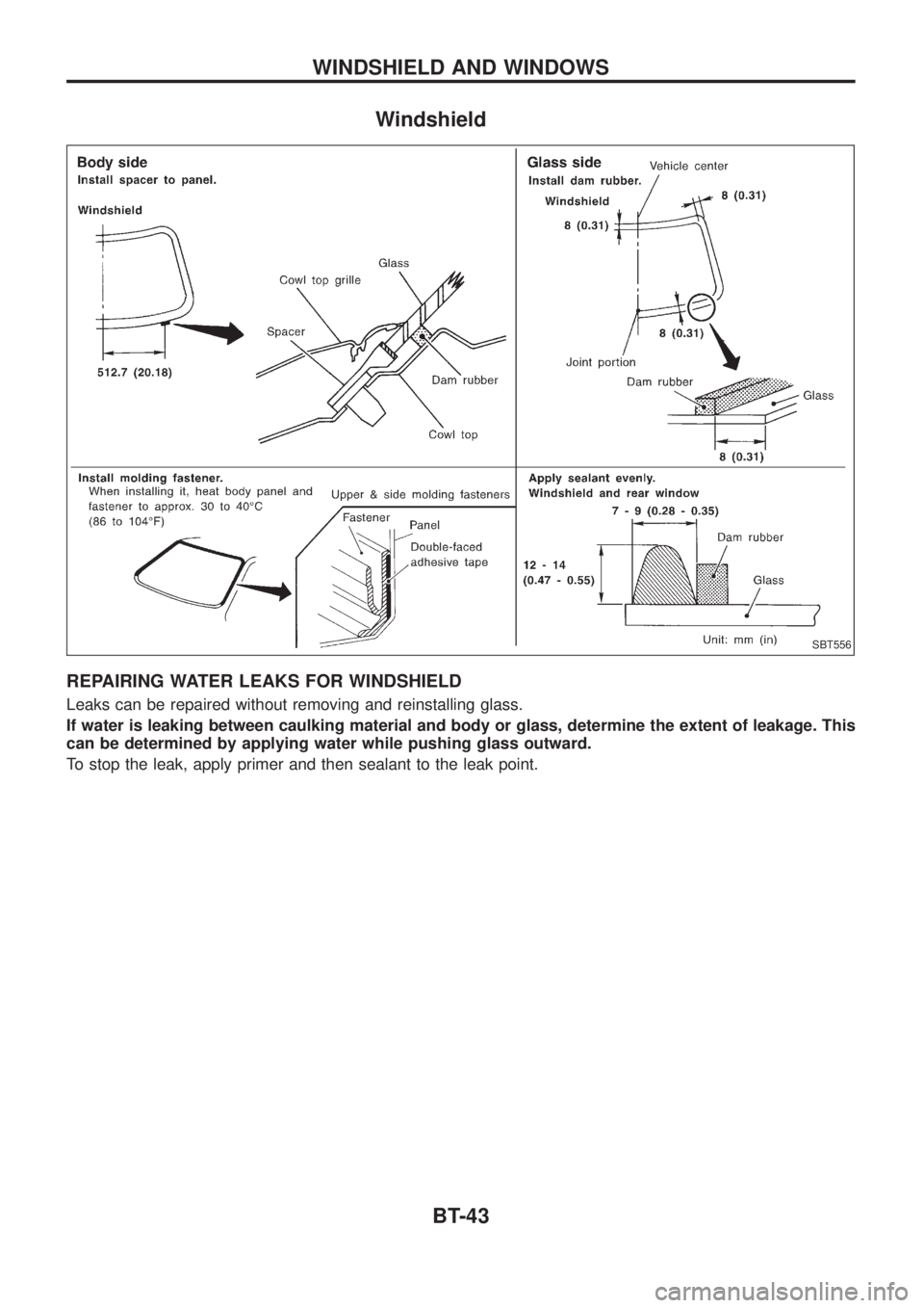 NISSAN PATROL 2006  Service Manual Windshield
REPAIRING WATER LEAKS FOR WINDSHIELD
Leaks can be repaired without removing and reinstalling glass.
If water is leaking between caulking material and body or glass, determine the extent of 