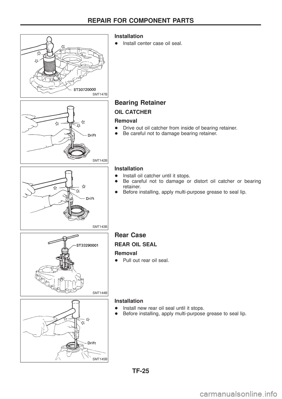 NISSAN PATROL 2006  Service Manual Installation
+Install center case oil seal.
Bearing Retainer
OIL CATCHER
Removal
+Drive out oil catcher from inside of bearing retainer.
+Be careful not to damage bearing retainer.
Installation
+Insta