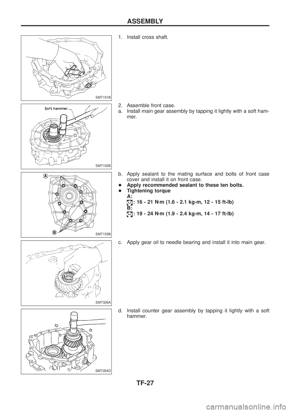 NISSAN PATROL 2006  Service Manual 1. Install cross shaft.
2. Assemble front case.
a. Install main gear assembly by tapping it lightly with a soft ham-
mer.
b. Apply sealant to the mating surface and bolts of front case
cover and insta