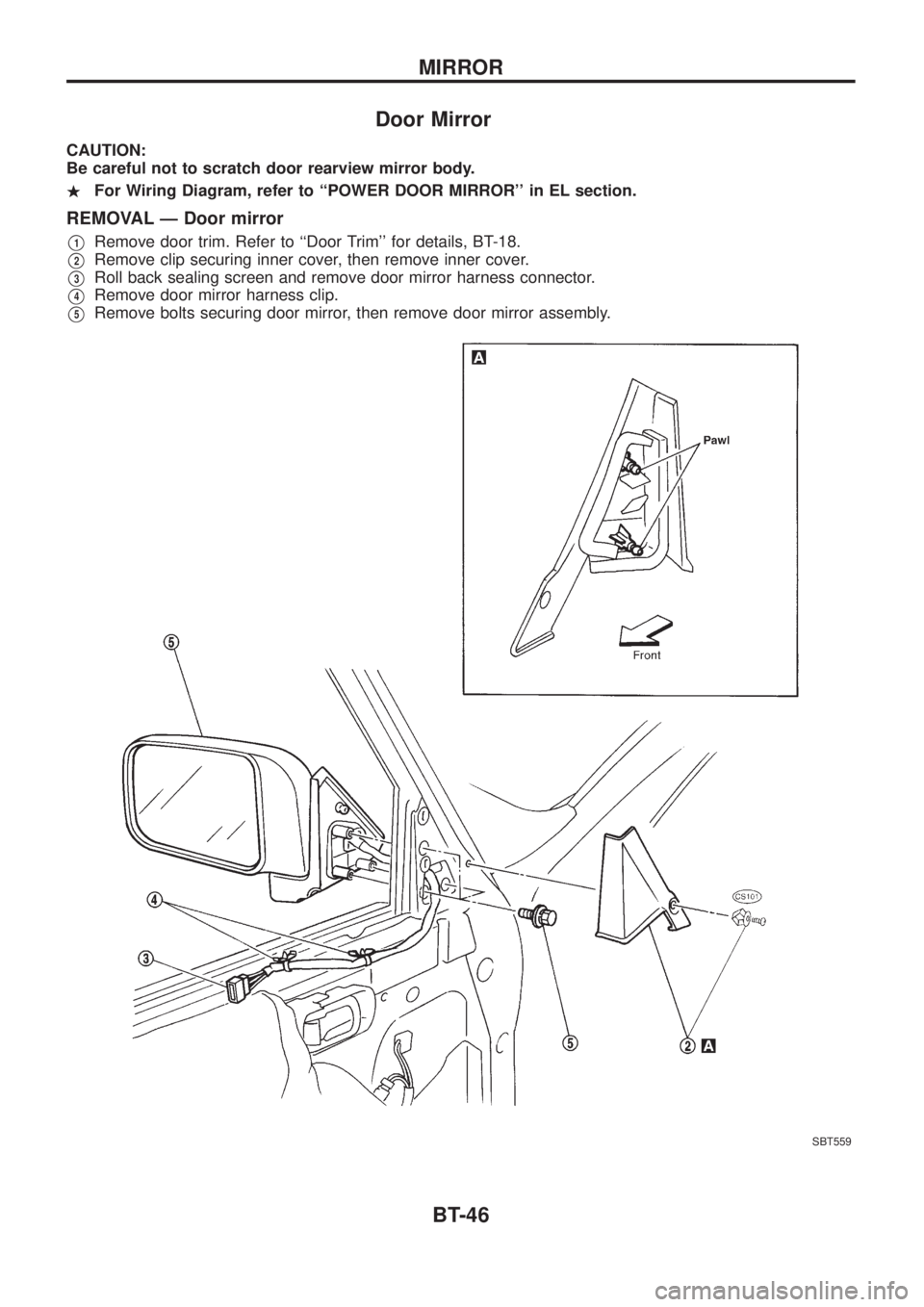NISSAN PATROL 2006  Service Manual Door Mirror
CAUTION:
Be careful not to scratch door rearview mirror body.
.For Wiring Diagram, refer to ``POWER DOOR MIRROR in EL section.
REMOVAL Ð Door mirror
V1Remove door trim. Refer to ``Door 