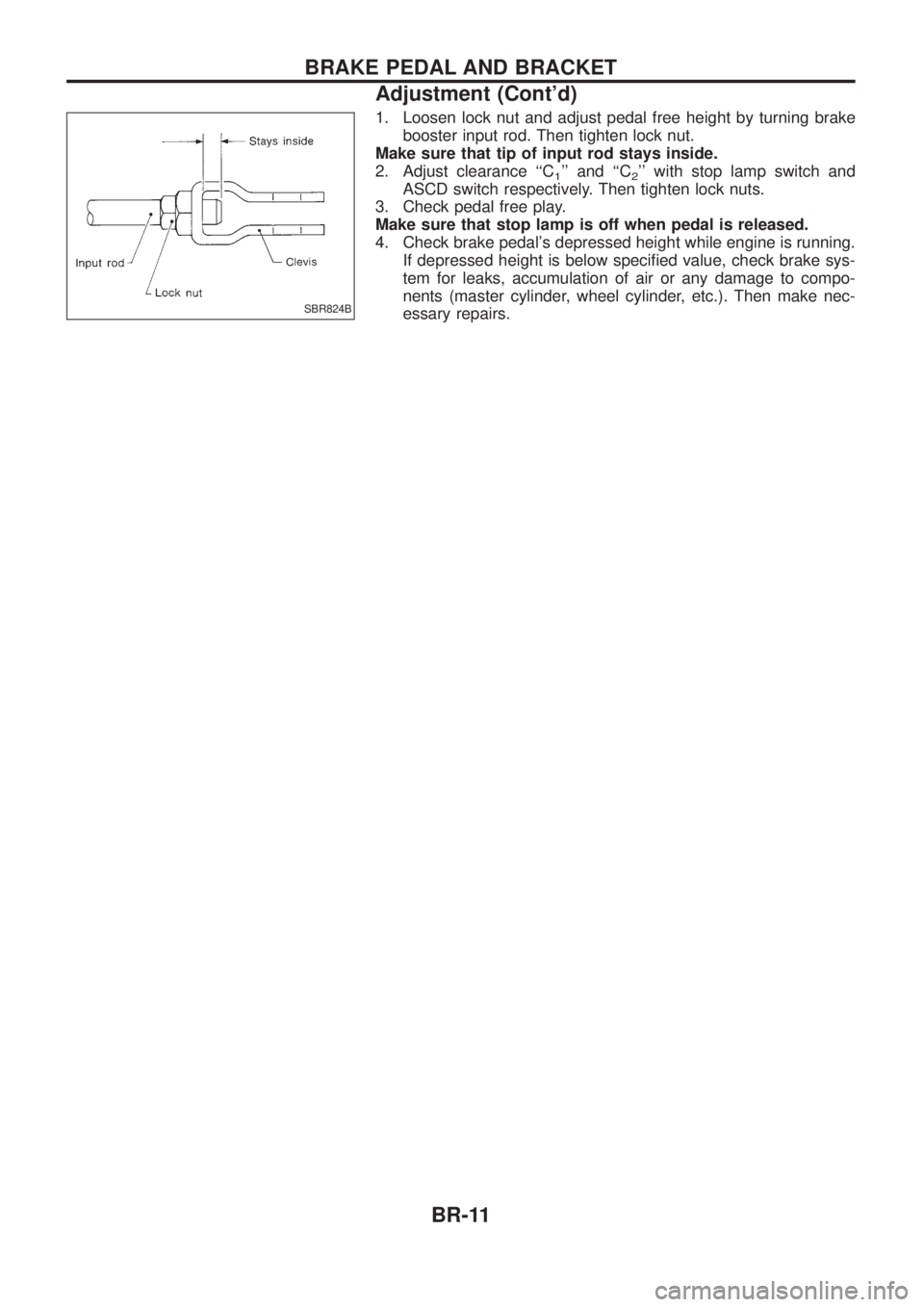 NISSAN PATROL 2006  Service Manual 1. Loosen lock nut and adjust pedal free height by turning brakebooster input rod. Then tighten lock nut.
Make sure that tip of input rod stays inside.
2. Adjust clearance ``C
1 and ``C2 with stop