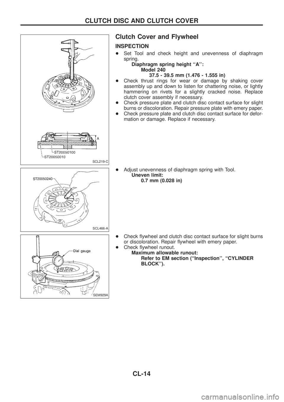 NISSAN PATROL 2006 Service Manual Clutch Cover and Flywheel
INSPECTION
+Set Tool and check height and unevenness of diaphragm
spring.
Diaphragm spring height ``A:
Model 240
37.5 - 39.5 mm (1.476 - 1.555 in)
+Check thrust rings for w NISSAN PATROL 2006 Service Manual Clutch Cover and Flywheel
INSPECTION
+Set Tool and check height and unevenness of diaphragm
spring.
Diaphragm spring height ``A:
Model 240
37.5 - 39.5 mm (1.476 - 1.555 in)
+Check thrust rings for w