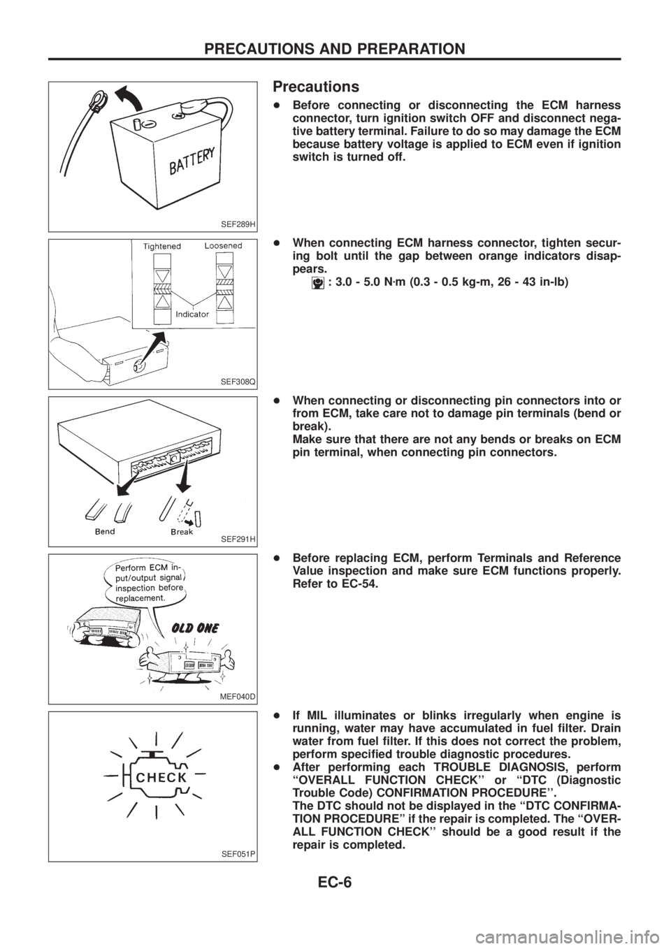 NISSAN PATROL 2006 Service Manual Precautions
+Before connecting or disconnecting the ECM harness
connector, turn ignition switch OFF and disconnect nega-
tive battery terminal. Failure to do so may damage the ECM
because battery volt NISSAN PATROL 2006 Service Manual Precautions
+Before connecting or disconnecting the ECM harness
connector, turn ignition switch OFF and disconnect nega-
tive battery terminal. Failure to do so may damage the ECM
because battery volt