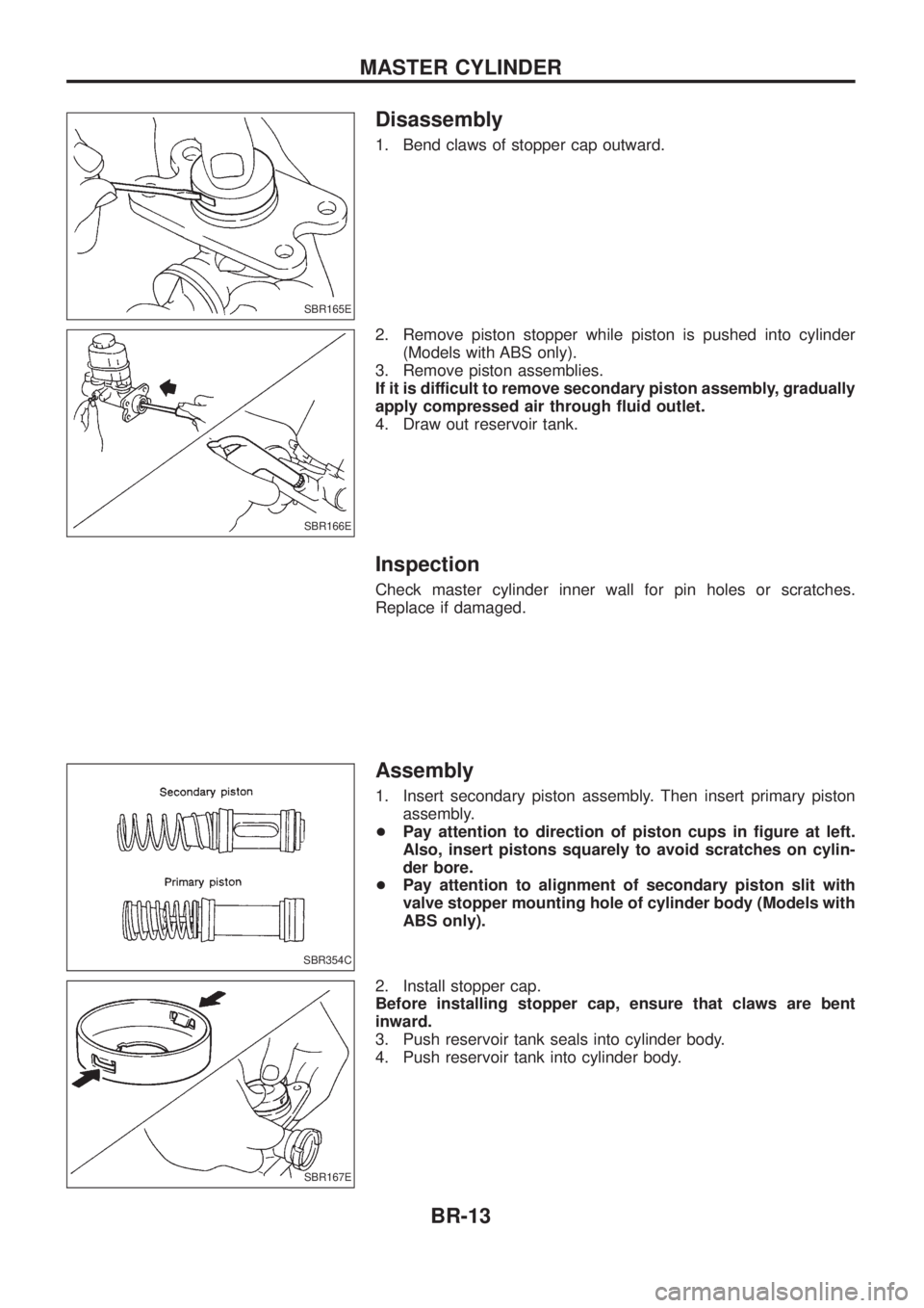 NISSAN PATROL 2006  Service Manual Disassembly
1. Bend claws of stopper cap outward.
2. Remove piston stopper while piston is pushed into cylinder(Models with ABS only).
3. Remove piston assemblies.
If it is difficult to remove seconda