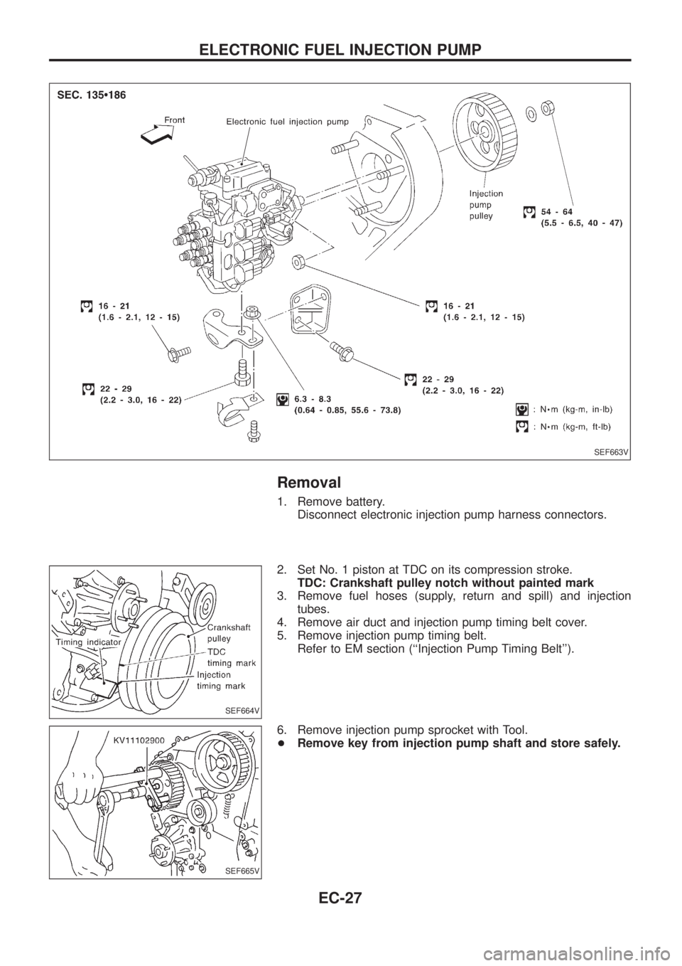 NISSAN PATROL 2006 Service Manual Removal
1. Remove battery.
Disconnect electronic injection pump harness connectors.
2. Set No. 1 piston at TDC on its compression stroke.
TDC: Crankshaft pulley notch without painted mark
3. Remove fu NISSAN PATROL 2006 Service Manual Removal
1. Remove battery.
Disconnect electronic injection pump harness connectors.
2. Set No. 1 piston at TDC on its compression stroke.
TDC: Crankshaft pulley notch without painted mark
3. Remove fu