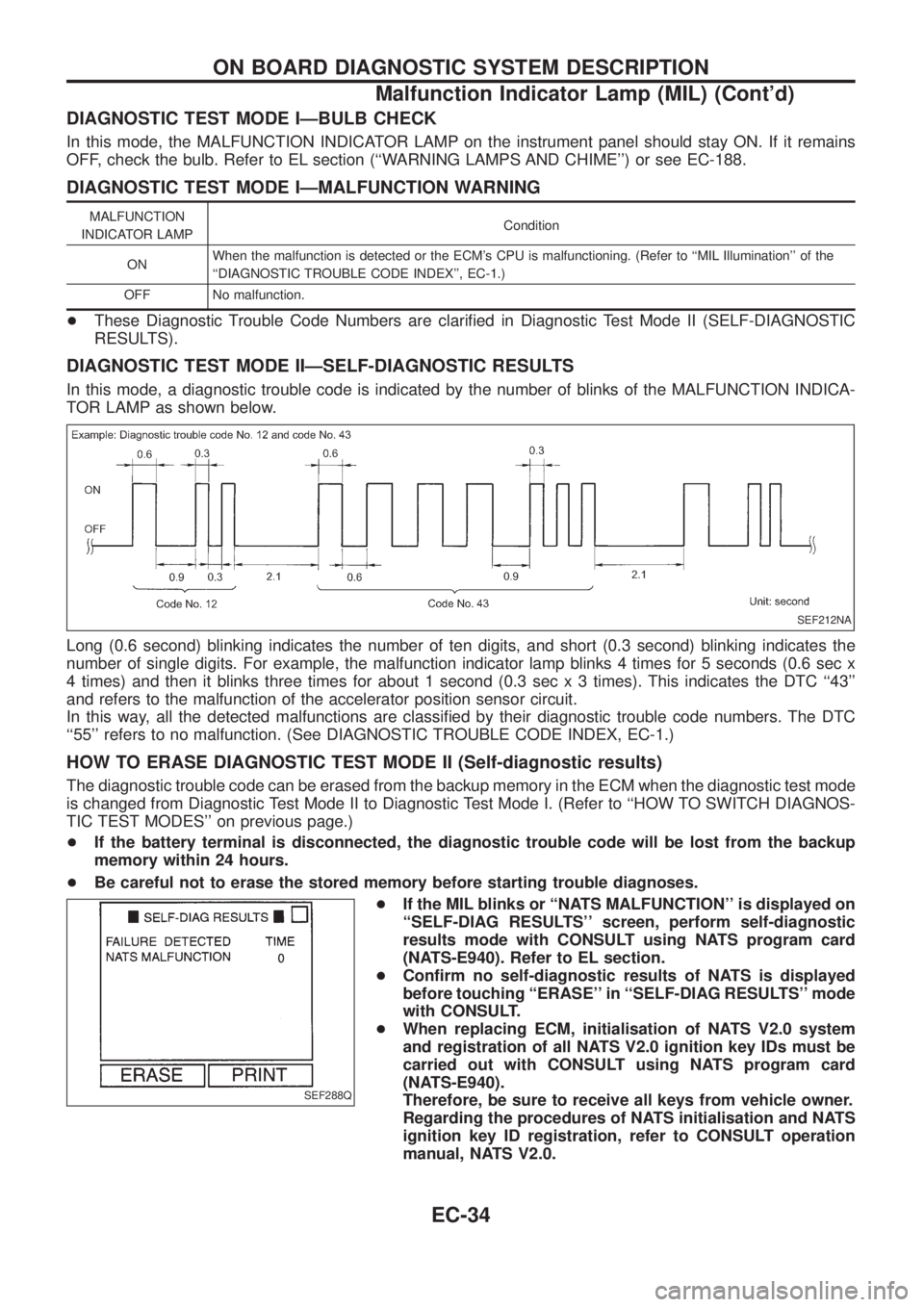 NISSAN PATROL 2006 Service Manual DIAGNOSTIC TEST MODE IÐBULB CHECK
In this mode, the MALFUNCTION INDICATOR LAMP on the instrument panel should stay ON. If it remains
OFF, check the bulb. Refer to EL section (``WARNING LAMPS AND CHIM NISSAN PATROL 2006 Service Manual DIAGNOSTIC TEST MODE IÐBULB CHECK
In this mode, the MALFUNCTION INDICATOR LAMP on the instrument panel should stay ON. If it remains
OFF, check the bulb. Refer to EL section (``WARNING LAMPS AND CHIM