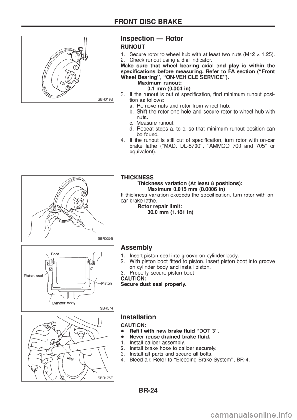 NISSAN PATROL 2006 Service Manual Inspection Ð Rotor
RUNOUT
1. Secure rotor to wheel hub with at least two nuts (M12 ý 1.25).
2. Check runout using a dial indicator.
Make sure that wheel bearing axial end play is within the
speci®c NISSAN PATROL 2006 Service Manual Inspection Ð Rotor
RUNOUT
1. Secure rotor to wheel hub with at least two nuts (M12 ý 1.25).
2. Check runout using a dial indicator.
Make sure that wheel bearing axial end play is within the
speci®c