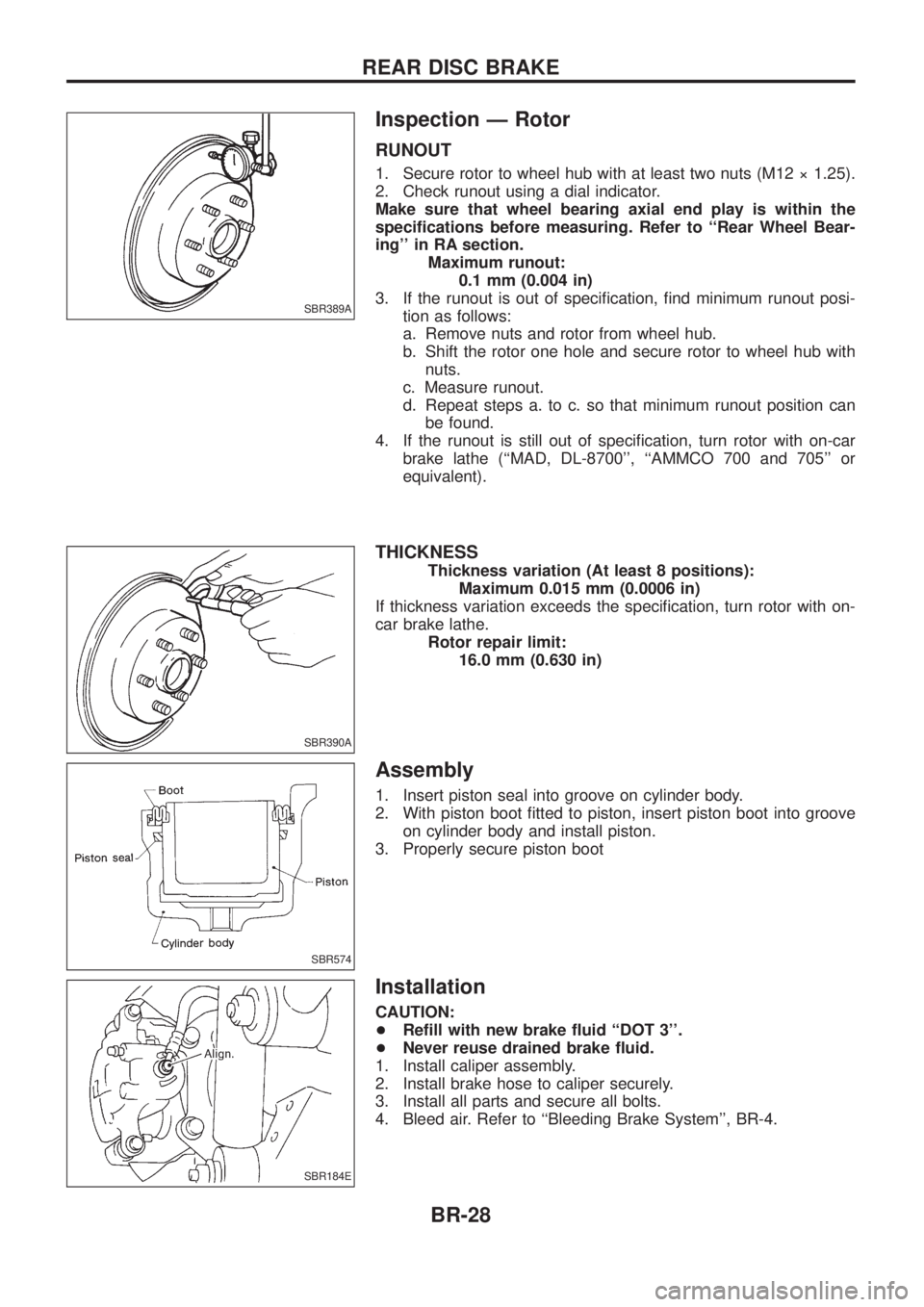 NISSAN PATROL 2006 Service Manual Inspection Ð Rotor
RUNOUT
1. Secure rotor to wheel hub with at least two nuts (M12 ý 1.25).
2. Check runout using a dial indicator.
Make sure that wheel bearing axial end play is within the
speci®c NISSAN PATROL 2006 Service Manual Inspection Ð Rotor
RUNOUT
1. Secure rotor to wheel hub with at least two nuts (M12 ý 1.25).
2. Check runout using a dial indicator.
Make sure that wheel bearing axial end play is within the
speci®c