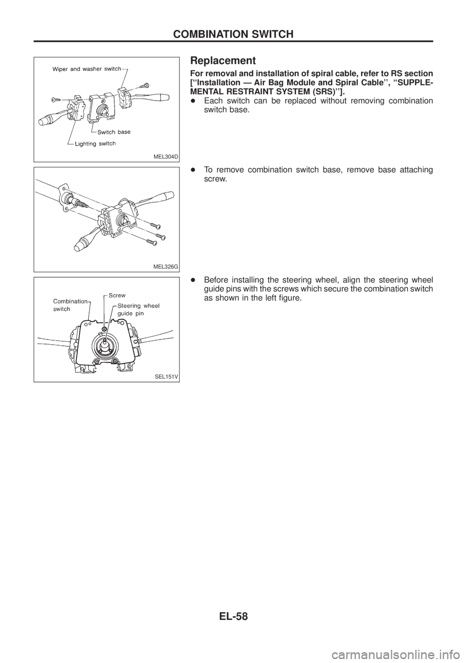 NISSAN PATROL 2006  Service Manual Replacement
For removal and installation of spiral cable, refer to RS section
[``Installation Ð Air Bag Module and Spiral Cable, ``SUPPLE-
MENTAL RESTRAINT SYSTEM (SRS)].
+Each switch can be repl