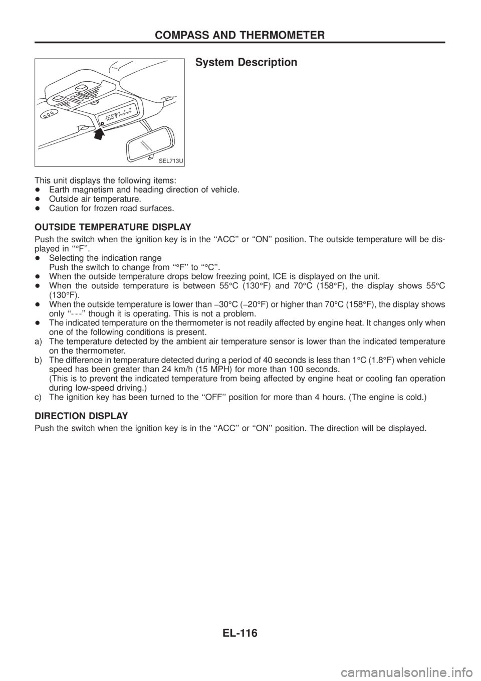 NISSAN PATROL 2006 Service Manual System Description
This unit displays the following items:
+Earth magnetism and heading direction of vehicle.
+Outside air temperature.
+Caution for frozen road surfaces.
OUTSIDE TEMPERATURE DISPLAY
P NISSAN PATROL 2006 Service Manual System Description
This unit displays the following items:
+Earth magnetism and heading direction of vehicle.
+Outside air temperature.
+Caution for frozen road surfaces.
OUTSIDE TEMPERATURE DISPLAY
P
