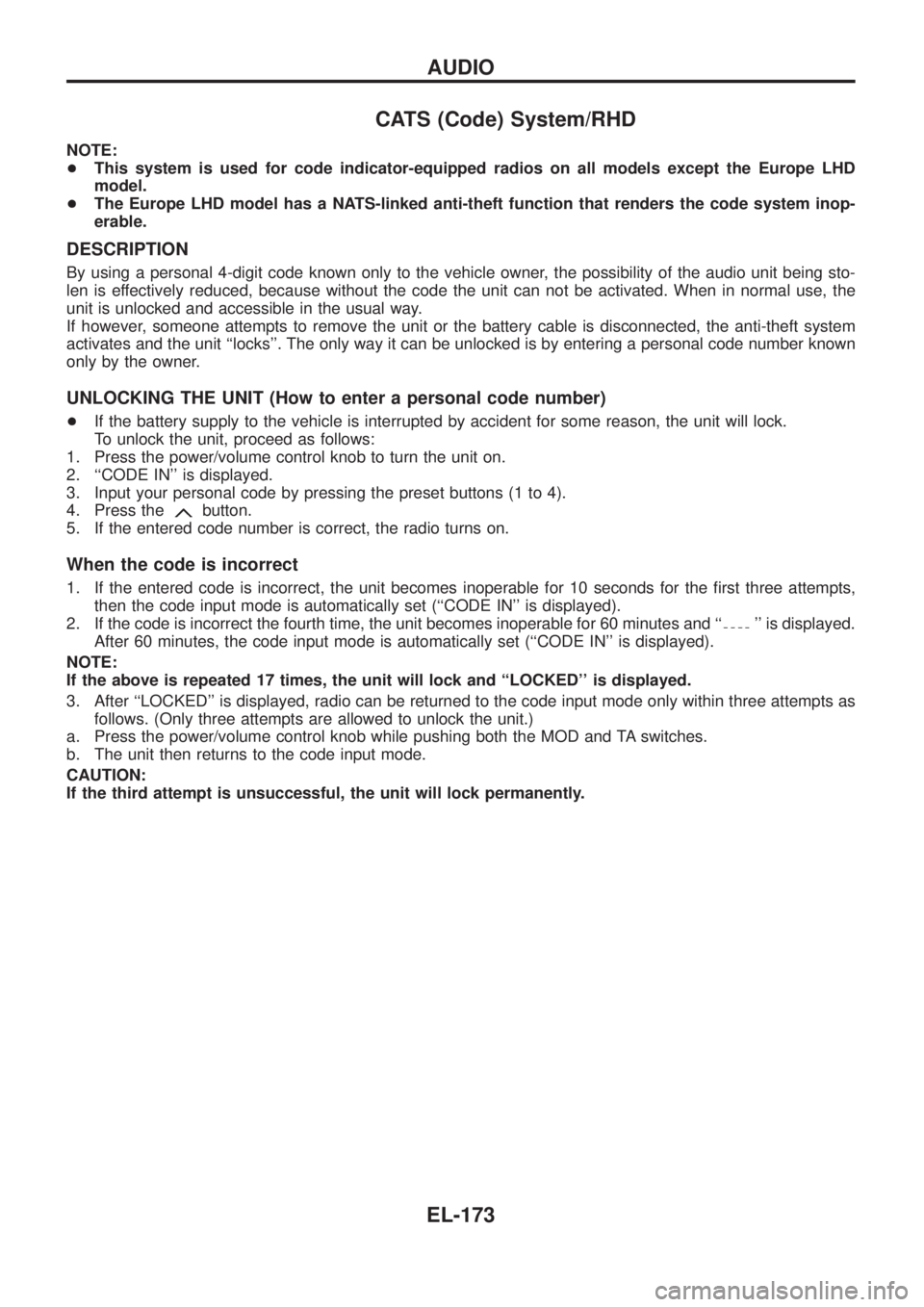 NISSAN PATROL 2006 Service Manual CATS (Code) System/RHD
NOTE:
+This system is used for code indicator-equipped radios on all models except the Europe LHD
model.
+The Europe LHD model has a NATS-linked anti-theft function that renders NISSAN PATROL 2006 Service Manual CATS (Code) System/RHD
NOTE:
+This system is used for code indicator-equipped radios on all models except the Europe LHD
model.
+The Europe LHD model has a NATS-linked anti-theft function that renders