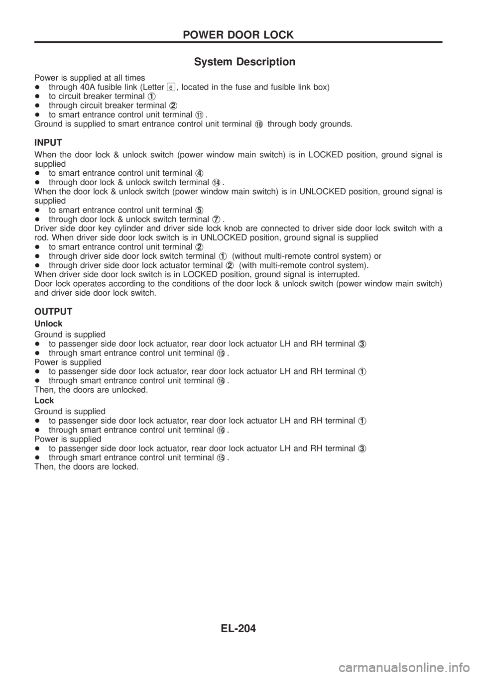 NISSAN PATROL 2006  Service Manual System Description
Power is supplied at all times
+through 40A fusible link (Letter
e, located in the fuse and fusible link box)
+to circuit breaker terminalj
1
+through circuit breaker terminalj2
+to