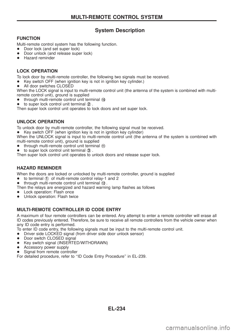 NISSAN PATROL 2006  Service Manual System Description
FUNCTION
Multi-remote control system has the following function.
+Door lock (and set super lock)
+Door unlock (and release super lock)
+Hazard reminder
LOCK OPERATION
To lock door b