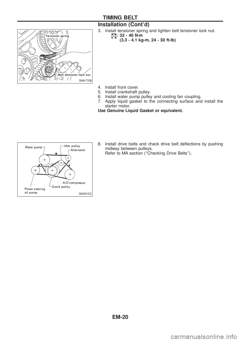 NISSAN PATROL 2006  Service Manual 3. Install tensioner spring and tighten belt tensioner lock nut.
:32-40Nzm
(3.3 - 4.1 kg-m, 24 - 30 ft-lb)
4. Install front cover.
5. Install crankshaft pulley.
6. Install water pump pulley and coolin