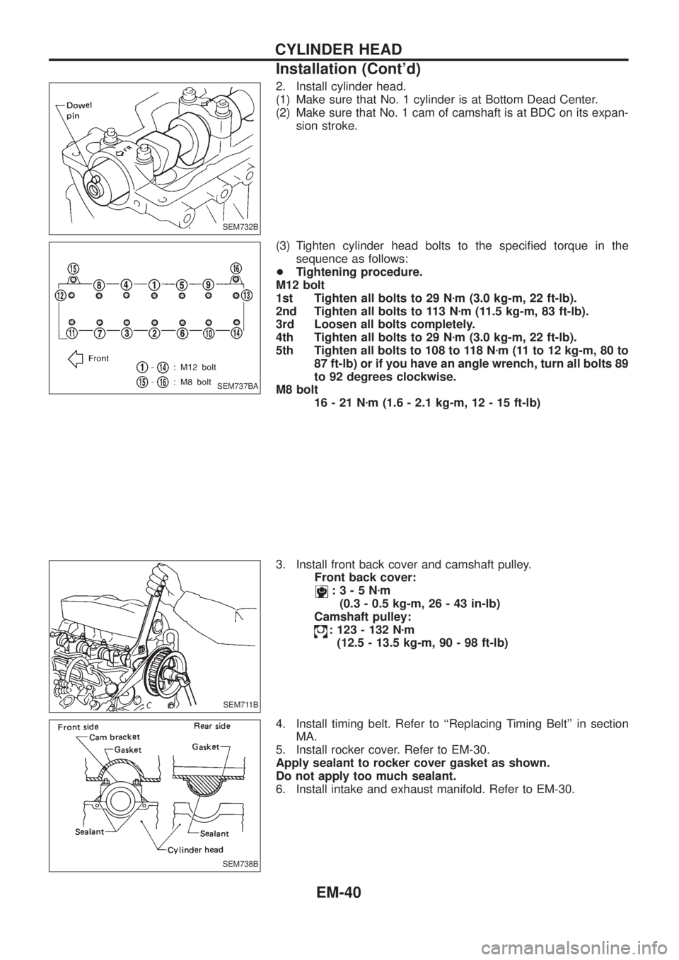 NISSAN PATROL 2006 Service Manual 2. Install cylinder head.
(1) Make sure that No. 1 cylinder is at Bottom Dead Center.
(2) Make sure that No. 1 cam of camshaft is at BDC on its expan-
sion stroke.
(3) Tighten cylinder head bolts to t NISSAN PATROL 2006 Service Manual 2. Install cylinder head.
(1) Make sure that No. 1 cylinder is at Bottom Dead Center.
(2) Make sure that No. 1 cam of camshaft is at BDC on its expan-
sion stroke.
(3) Tighten cylinder head bolts to t