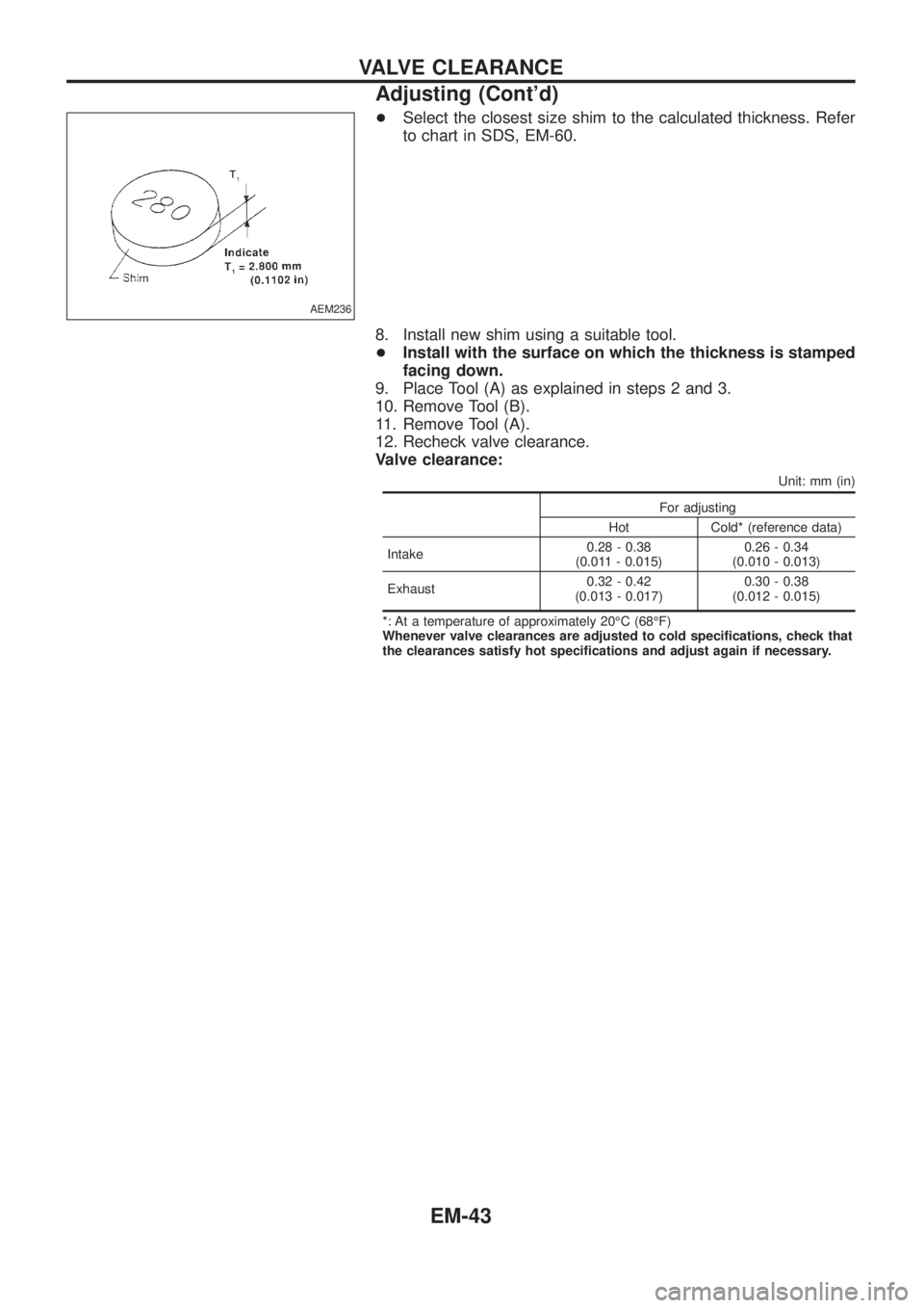 NISSAN PATROL 2006 Service Manual +Select the closest size shim to the calculated thickness. Refer
to chart in SDS, EM-60.
8. Install new shim using a suitable tool.
+Install with the surface on which the thickness is stamped
facing d NISSAN PATROL 2006 Service Manual +Select the closest size shim to the calculated thickness. Refer
to chart in SDS, EM-60.
8. Install new shim using a suitable tool.
+Install with the surface on which the thickness is stamped
facing d