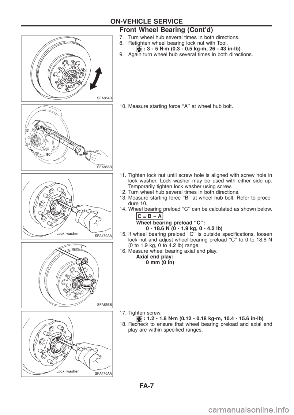 NISSAN PATROL 2006 Service Manual 7. Turn wheel hub several times in both directions.
8. Retighten wheel bearing lock nut with Tool.
:3-5Nzm (0.3 - 0.5 kg-m, 26 - 43 in-lb)
9. Again turn wheel hub several times in both directions.
10. NISSAN PATROL 2006 Service Manual 7. Turn wheel hub several times in both directions.
8. Retighten wheel bearing lock nut with Tool.
:3-5Nzm (0.3 - 0.5 kg-m, 26 - 43 in-lb)
9. Again turn wheel hub several times in both directions.
10.