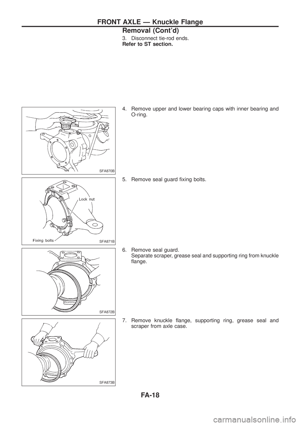 NISSAN PATROL 2006  Service Manual 3. Disconnect tie-rod ends.
Refer to ST section.
4. Remove upper and lower bearing caps with inner bearing and
O-ring.
5. Remove seal guard ®xing bolts.
6. Remove seal guard.
Separate scraper, grease