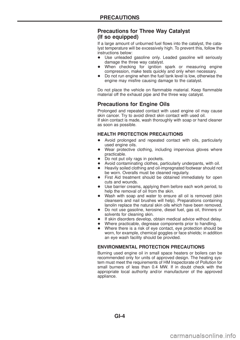 NISSAN PATROL 2006  Service Manual Precautions for Three Way Catalyst
(If so equipped)
If a large amount of unburned fuel ¯ows into the catalyst, the cata-
lyst temperature will be excessively high. To prevent this, follow the
instruc