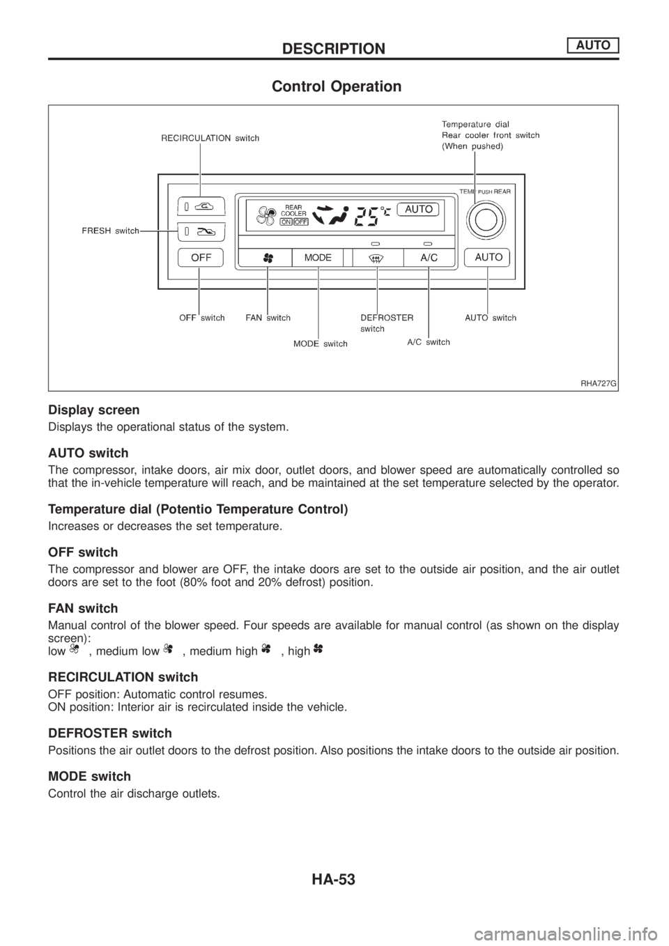 NISSAN PATROL 2006 Service Manual Control Operation
Display screen
Displays the operational status of the system.
AUTO switch
The compressor, intake doors, air mix door, outlet doors, and blower speed are automatically controlled so
t NISSAN PATROL 2006 Service Manual Control Operation
Display screen
Displays the operational status of the system.
AUTO switch
The compressor, intake doors, air mix door, outlet doors, and blower speed are automatically controlled so
t