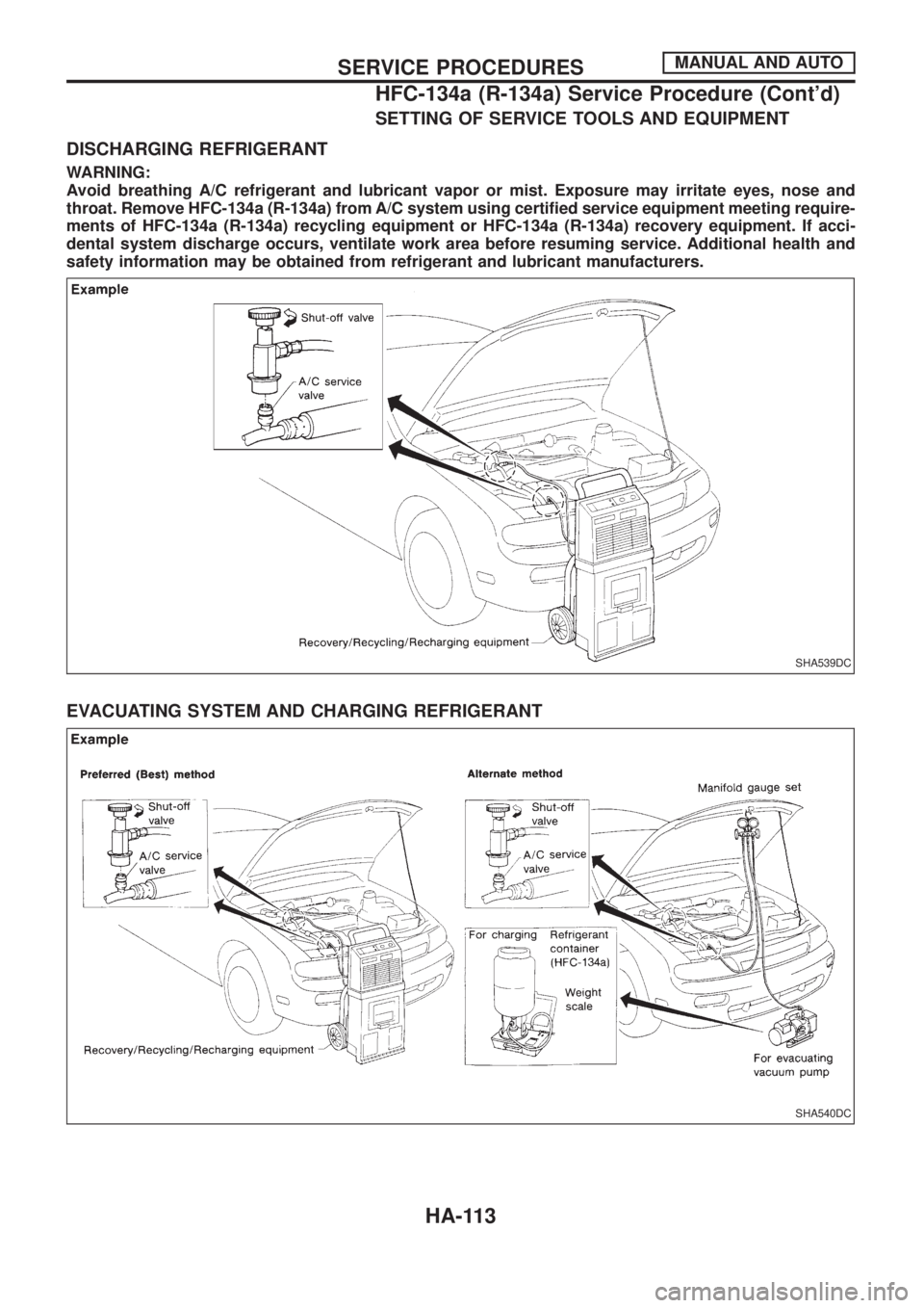 NISSAN PATROL 2006 Service Manual SETTING OF SERVICE TOOLS AND EQUIPMENT
DISCHARGING REFRIGERANT
WARNING:
Avoid breathing A/C refrigerant and lubricant vapor or mist. Exposure may irritate eyes, nose and
throat. Remove HFC-134a (R-134 NISSAN PATROL 2006 Service Manual SETTING OF SERVICE TOOLS AND EQUIPMENT
DISCHARGING REFRIGERANT
WARNING:
Avoid breathing A/C refrigerant and lubricant vapor or mist. Exposure may irritate eyes, nose and
throat. Remove HFC-134a (R-134