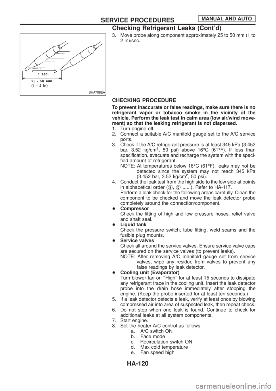 NISSAN PATROL 2006 Service Manual 3. Move probe along component approximately 25 to 50 mm (1 to
2 in)/sec.
CHECKING PROCEDURE
To prevent inaccurate or false readings, make sure there is no
refrigerant vapor or tobacco smoke in the vic NISSAN PATROL 2006 Service Manual 3. Move probe along component approximately 25 to 50 mm (1 to
2 in)/sec.
CHECKING PROCEDURE
To prevent inaccurate or false readings, make sure there is no
refrigerant vapor or tobacco smoke in the vic