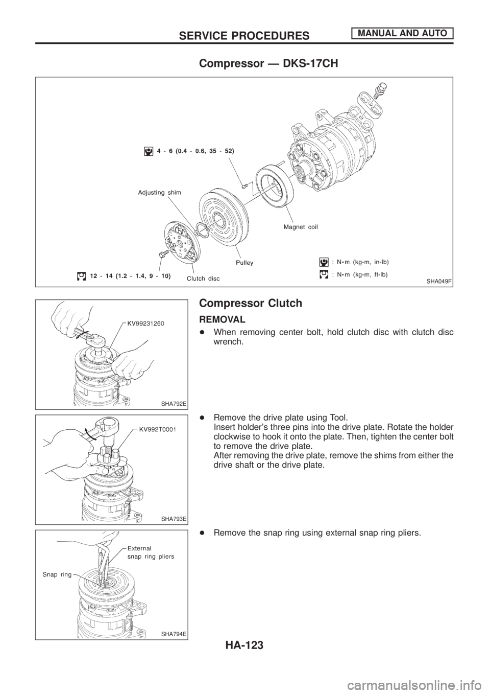 NISSAN PATROL 2006 Service Manual Compressor Ð DKS-17CH
Compressor Clutch
REMOVAL
+When removing center bolt, hold clutch disc with clutch disc
wrench.
+Remove the drive plate using Tool.
Insert holders three pins into the drive pla NISSAN PATROL 2006 Service Manual Compressor Ð DKS-17CH
Compressor Clutch
REMOVAL
+When removing center bolt, hold clutch disc with clutch disc
wrench.
+Remove the drive plate using Tool.
Insert holders three pins into the drive pla