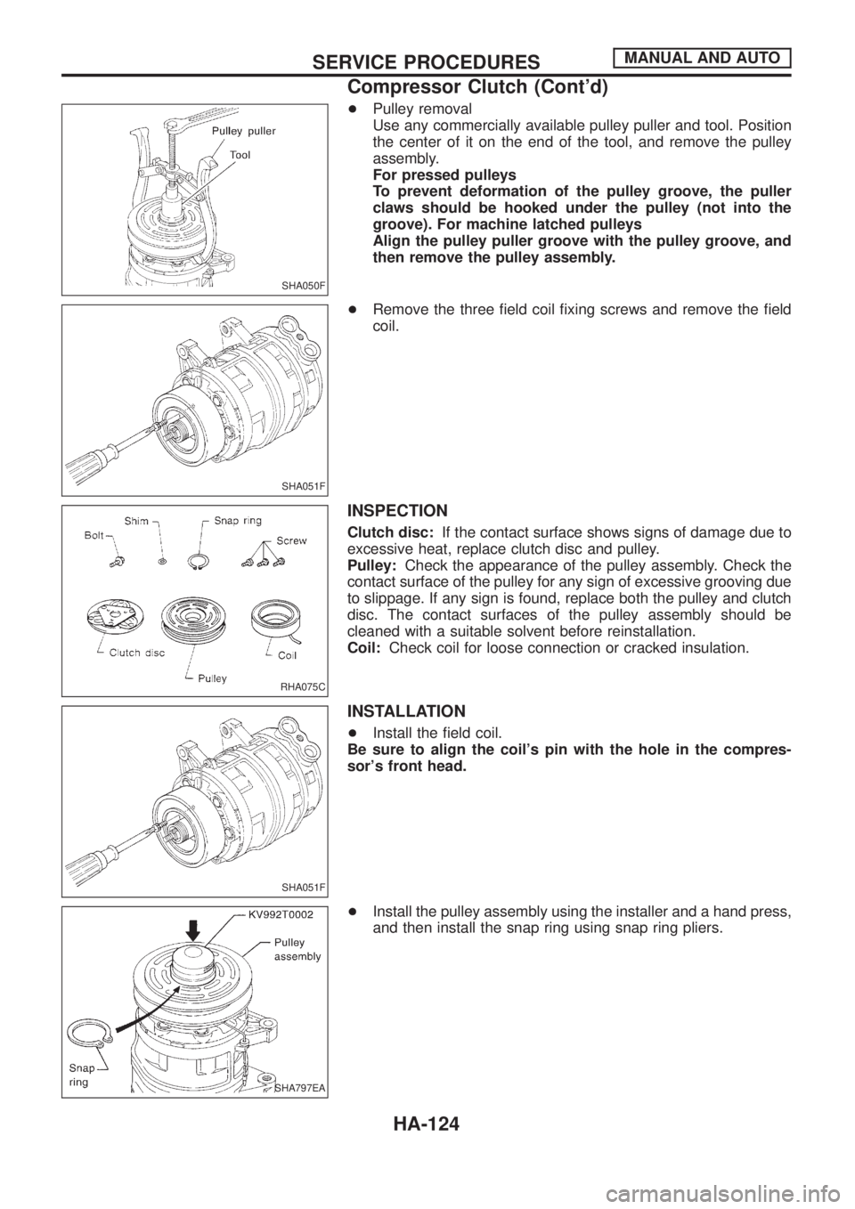 NISSAN PATROL 2006 Service Manual +Pulley removal
Use any commercially available pulley puller and tool. Position
the center of it on the end of the tool, and remove the pulley
assembly.
For pressed pulleys
To prevent deformation of t NISSAN PATROL 2006 Service Manual +Pulley removal
Use any commercially available pulley puller and tool. Position
the center of it on the end of the tool, and remove the pulley
assembly.
For pressed pulleys
To prevent deformation of t
