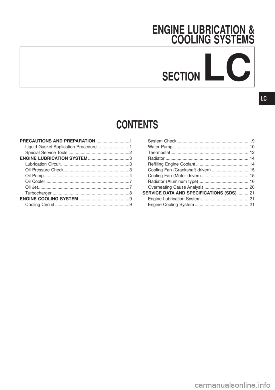 NISSAN PATROL 2006 Service Manual ENGINE LUBRICATION &
COOLING SYSTEMS
SECTION
LC
CONTENTS
PRECAUTIONS AND PREPARATION............................1
Liquid Gasket Application Procedure ..........................1
Special Service Tools NISSAN PATROL 2006 Service Manual ENGINE LUBRICATION &
COOLING SYSTEMS
SECTION
LC
CONTENTS
PRECAUTIONS AND PREPARATION............................1
Liquid Gasket Application Procedure ..........................1
Special Service Tools