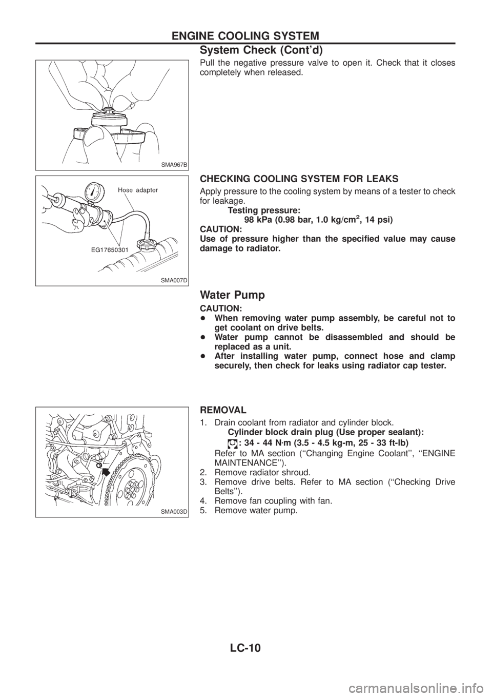 NISSAN PATROL 2006 Service Manual Pull the negative pressure valve to open it. Check that it closes
completely when released.
CHECKING COOLING SYSTEM FOR LEAKS
Apply pressure to the cooling system by means of a tester to check
for lea NISSAN PATROL 2006 Service Manual Pull the negative pressure valve to open it. Check that it closes
completely when released.
CHECKING COOLING SYSTEM FOR LEAKS
Apply pressure to the cooling system by means of a tester to check
for lea