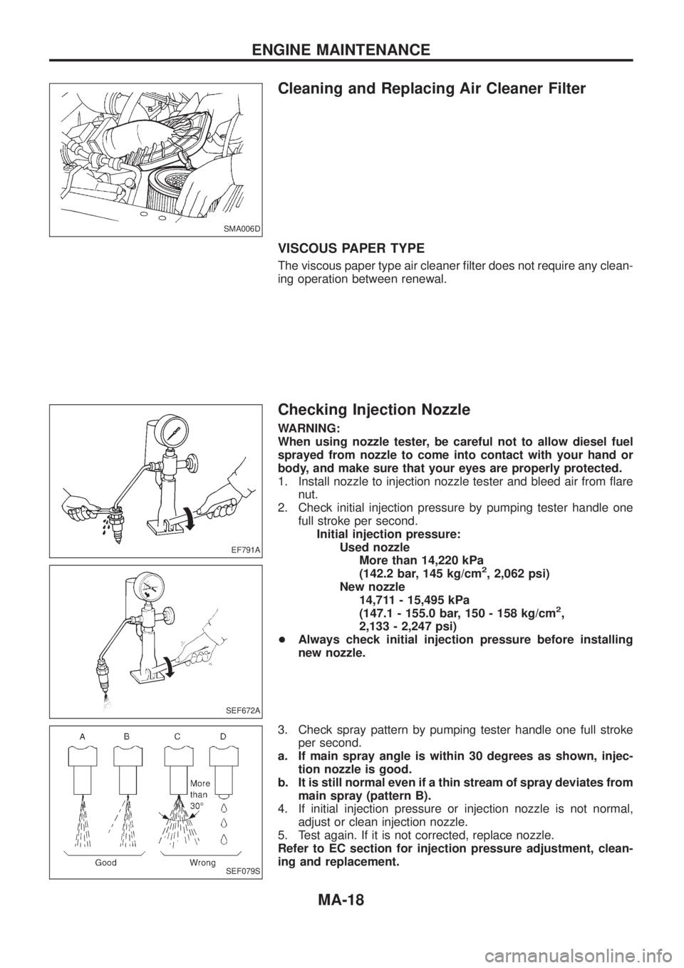 NISSAN PATROL 2006 Service Manual Cleaning and Replacing Air Cleaner Filter
VISCOUS PAPER TYPE
The viscous paper type air cleaner ®lter does not require any clean-
ing operation between renewal.
Checking Injection Nozzle
WARNING:
Whe NISSAN PATROL 2006 Service Manual Cleaning and Replacing Air Cleaner Filter
VISCOUS PAPER TYPE
The viscous paper type air cleaner ®lter does not require any clean-
ing operation between renewal.
Checking Injection Nozzle
WARNING:
Whe