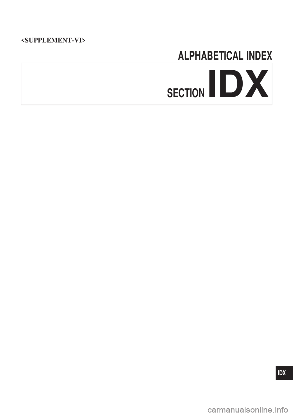 NISSAN PICK-UP 2004 Service Manual ALPHABETICAL INDEX
SECTION
IDX
<SUPPLEMENT-VI>
IDX 