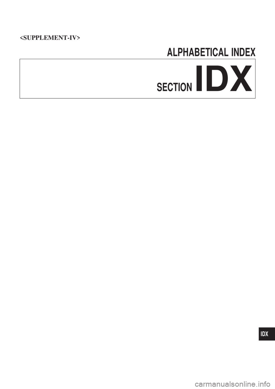NISSAN PICK-UP 2003 Repair Manual ALPHABETICAL INDEX
SECTION
IDX
<SUPPLEMENT-IV>
IDX NISSAN PICK-UP 2003 Repair Manual ALPHABETICAL INDEX
SECTION
IDX
<SUPPLEMENT-IV>
IDX